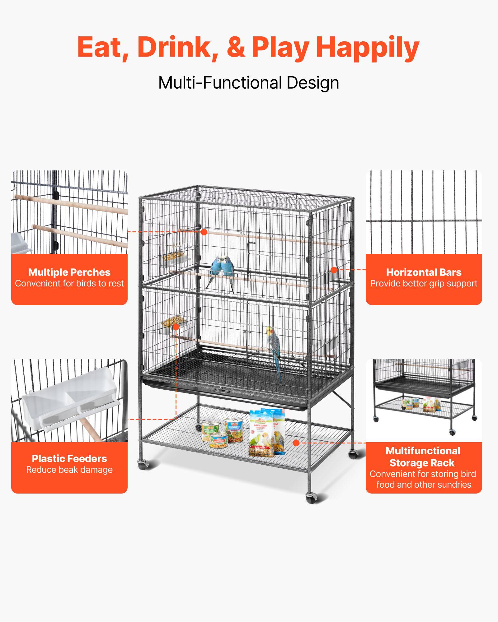 Eat, Drink, & Play Happily  
Multi-Functional Design  

- Multiple Perches: Convenient for birds to rest  
- Horizontal Bars: Provide better grip support  
- Plastic Feeders: Reduce beak damage  
- Multifunctional Storage Rack: Convenient for storing bird food and other sundries