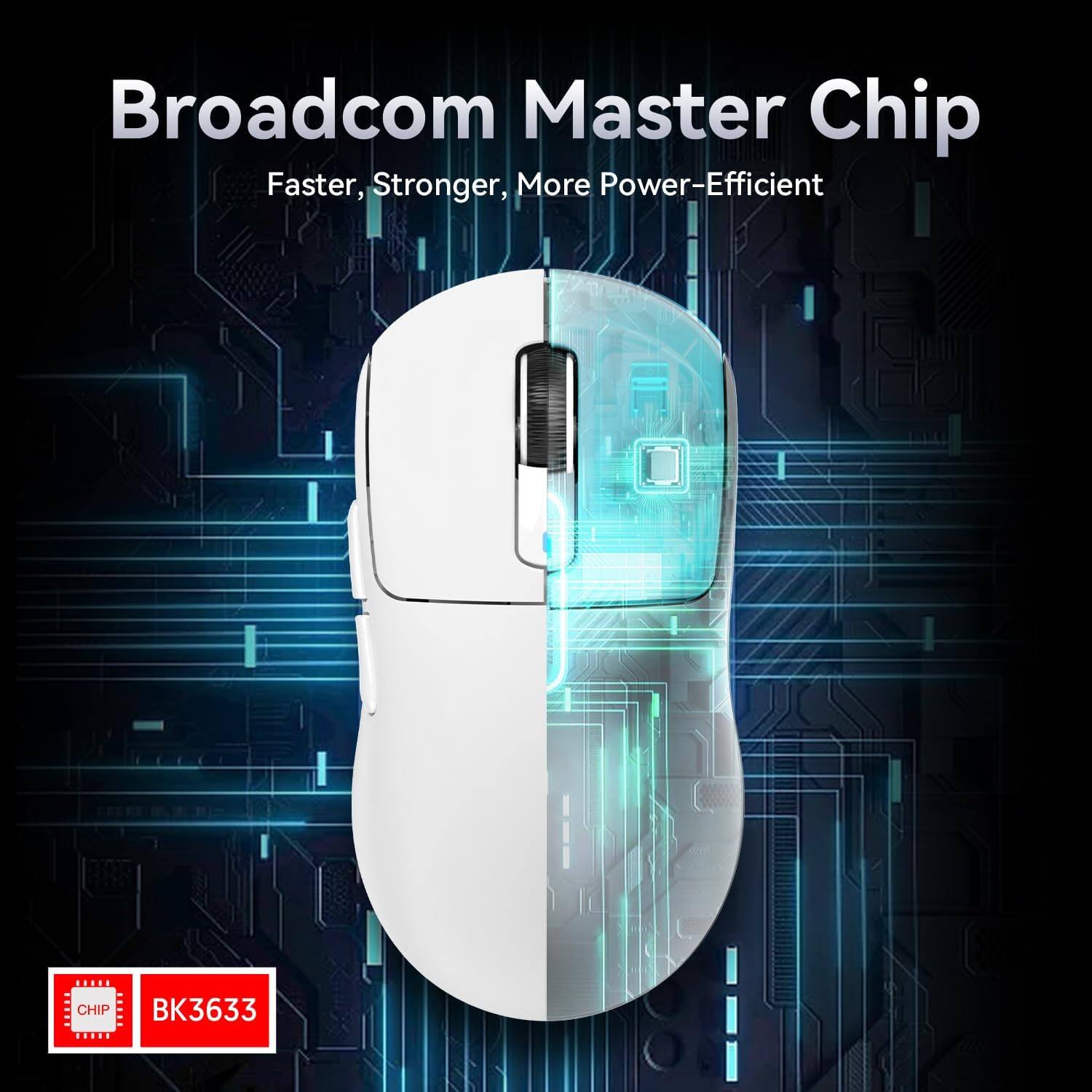 Broadcom Master Chip  
Faster, Stronger, More Power-Efficient  

BK3633