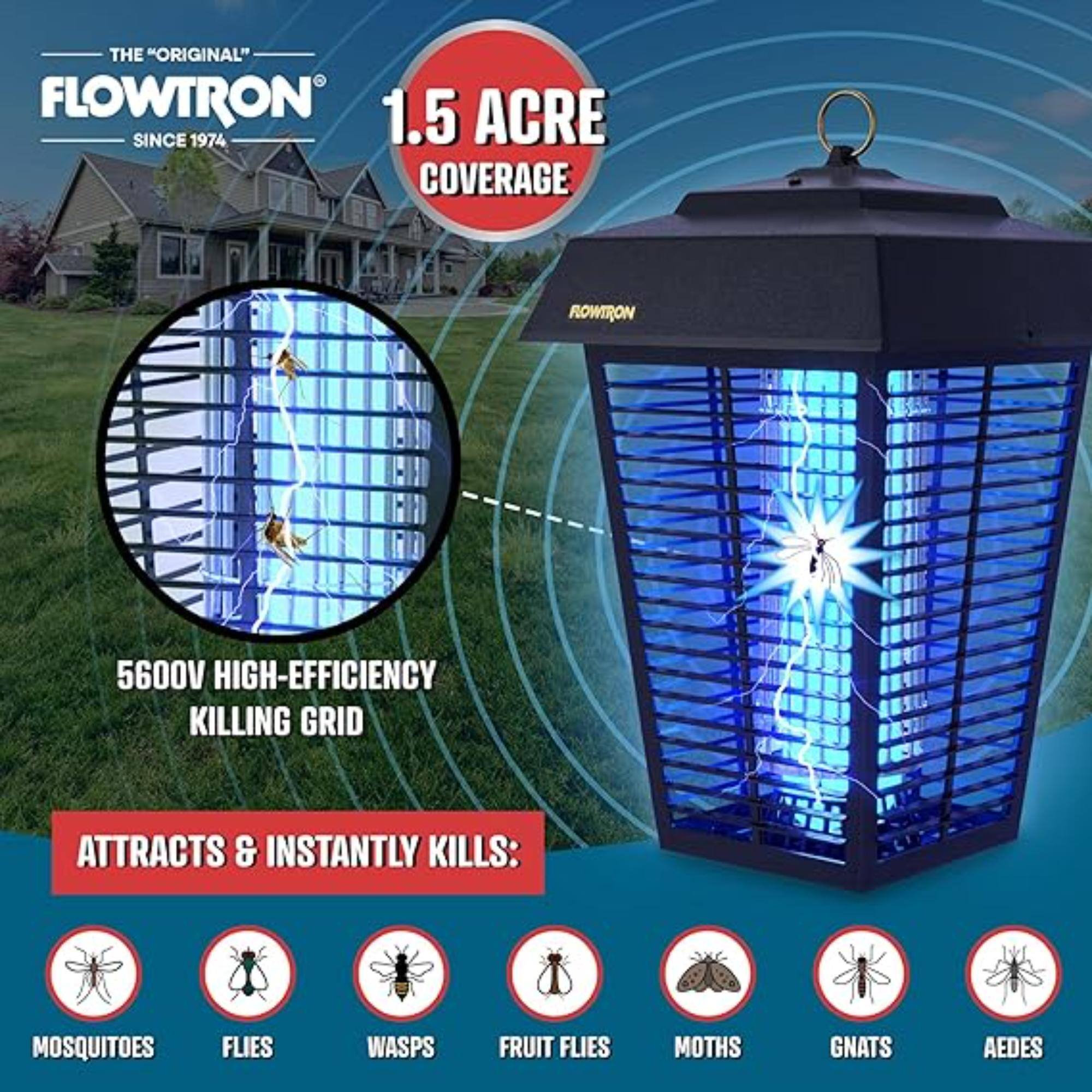 THE "ORIGINAL" FLOWTRON SINCE 1974 1.5 ACRE COVERAGE ROWTRON 5600V HIGH-EFFICIENCY KILLING GRID ATTRACTS & INSTANTLY KILLS: MOSQUITOES FLIES WASPS FRUIT FLIES MOTHS GNATS AEDES