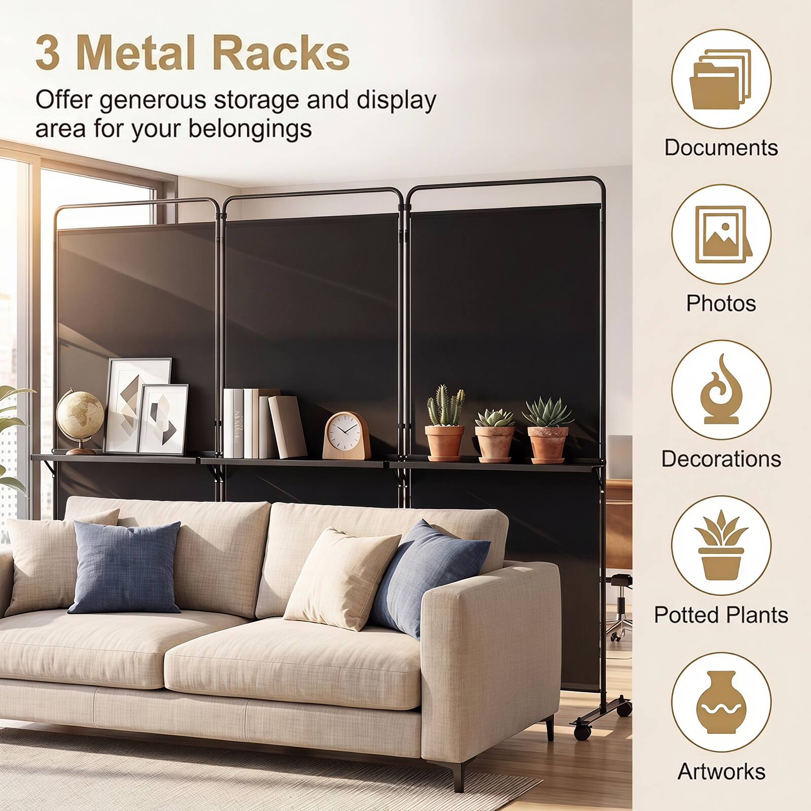3 Metal Racks Offer generous storage and display area for your belongings

- Documents
- Photos
- Decorations
- Potted Plants
- Artworks