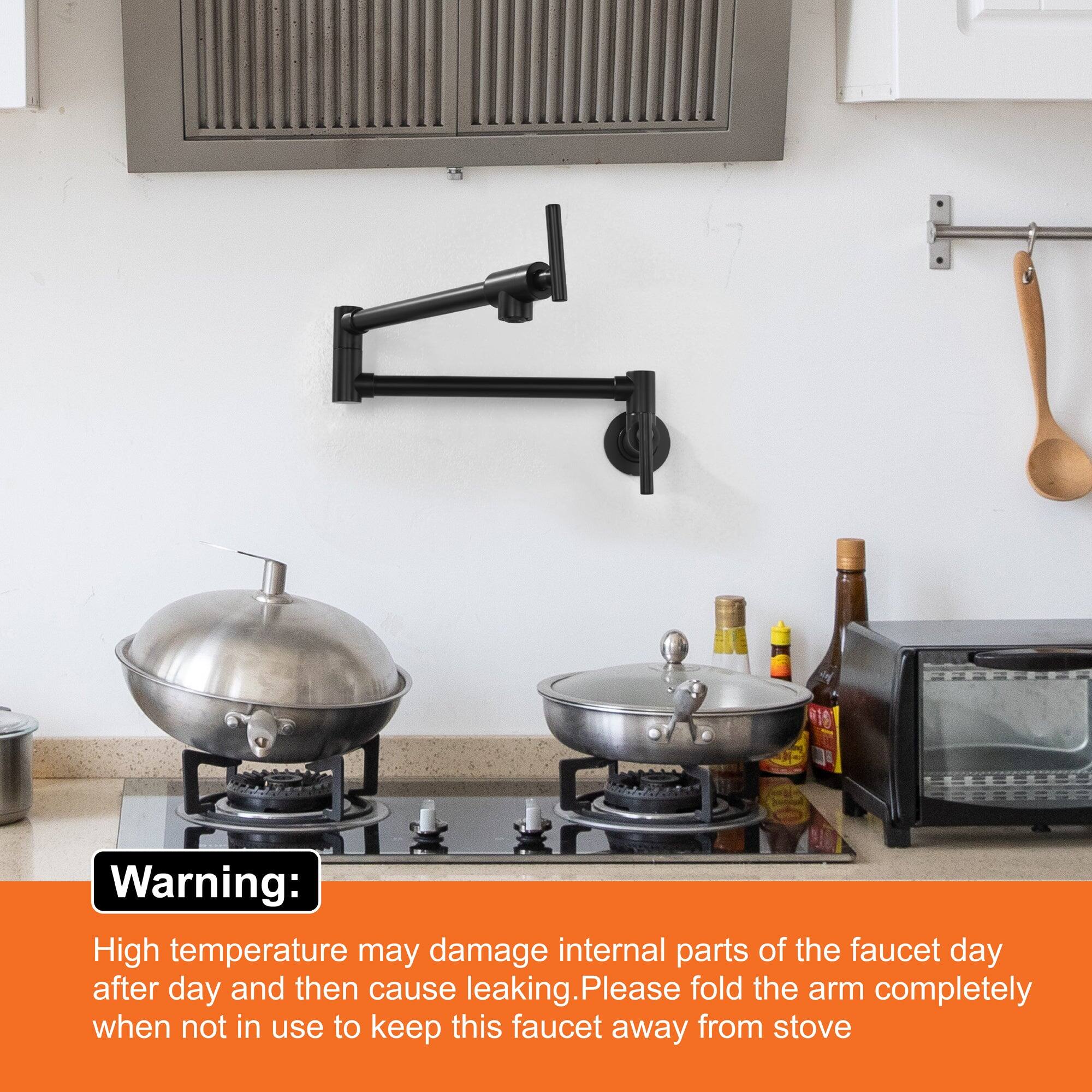 Warning:

High temperature may damage internal parts of the faucet day after day and then cause leaking. Please fold the arm completely when not in use to keep this faucet away from stove.