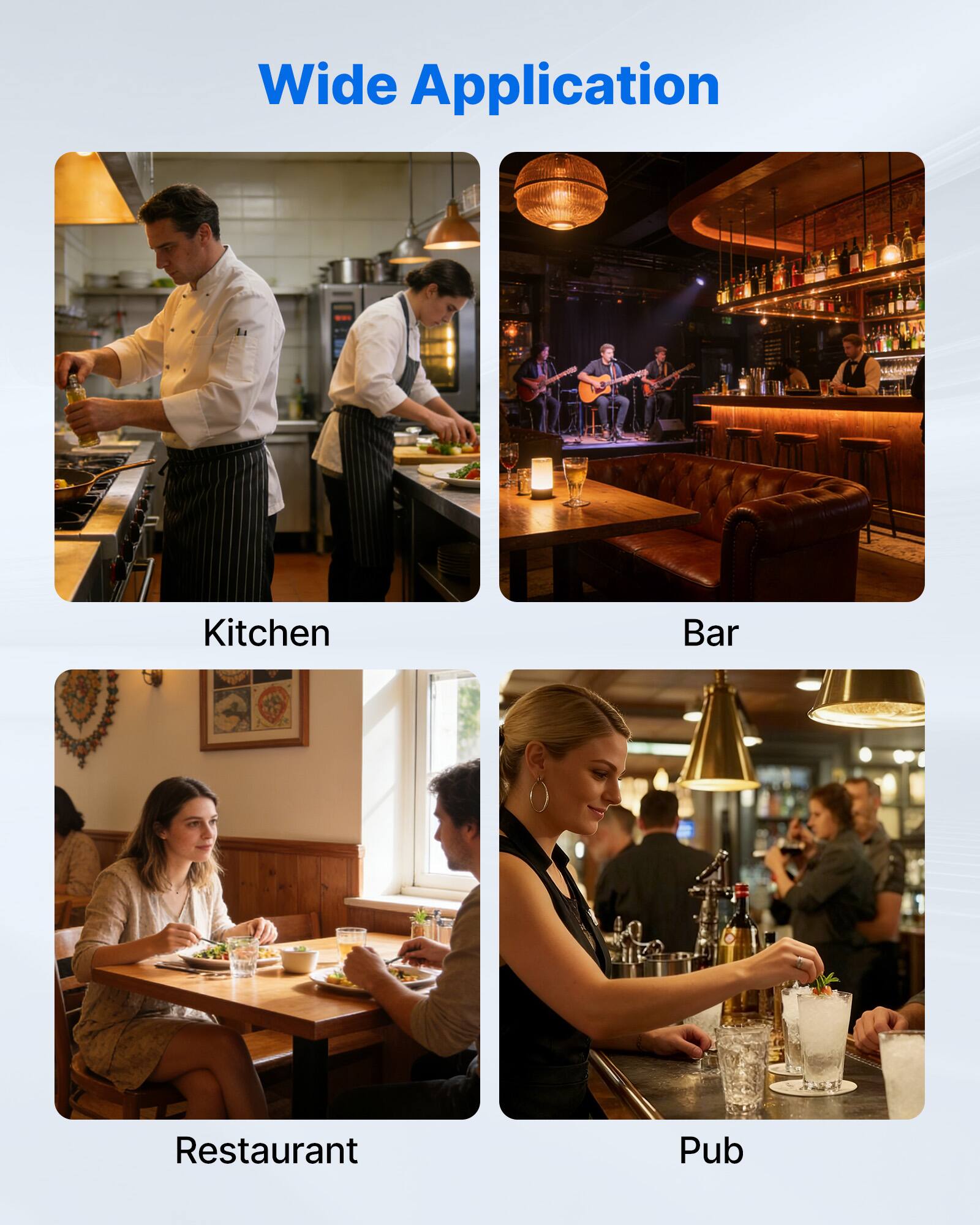 Wide Application

Kitchen  
Bar  
Restaurant  
Pub
