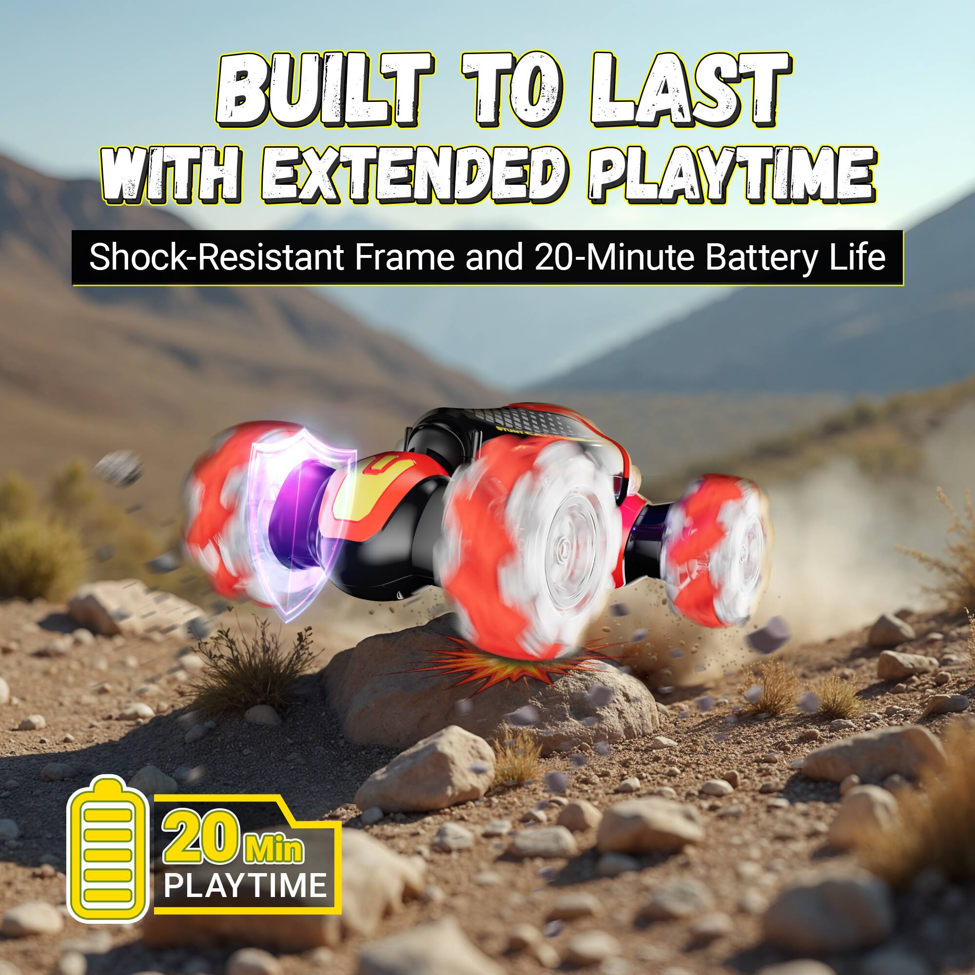 BUILT TO LAST WITH EXTENDED PLAYTIME

Shock-Resistant Frame and 20-Minute Battery Life

20 Min PLAYTIME