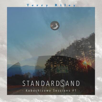 Terry Riley
STANDARDS AND
Kobuchizawa Sessions #1