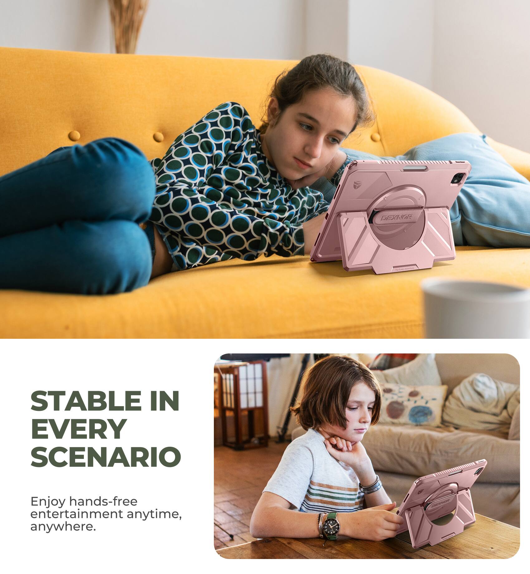 DEXNOR STABLE IN EVERY SCENARIO

Enjoy hands-free entertainment anytime, anywhere.