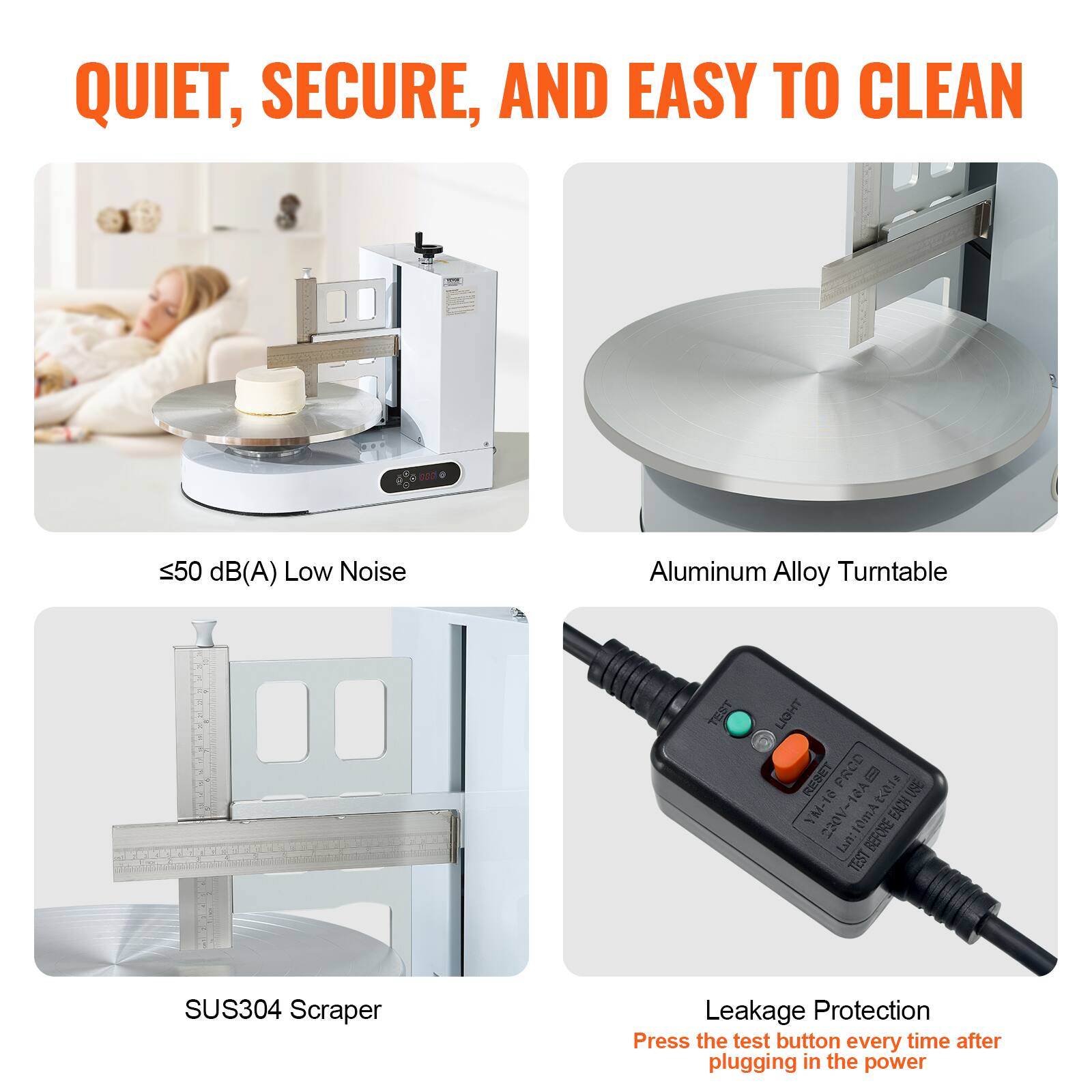 QUIET, SECURE, AND EASY TO CLEAN

- ≤50 dB(A) Low Noise
- Aluminum Alloy Turntable
- SUS304 Scraper
- Leakage Protection
  - Press the test button every time after plugging in the power