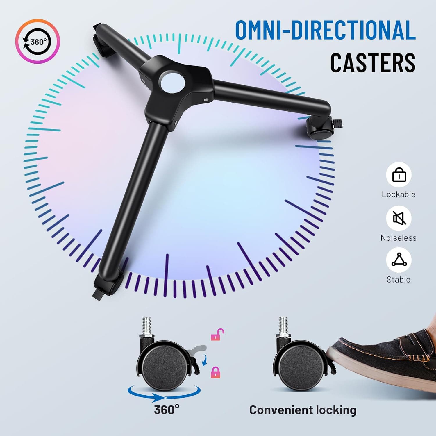 360 OMNI-DIRECTIONAL CASTERS  
Lockable  
Noiseless  
Stable  
Convenient locking