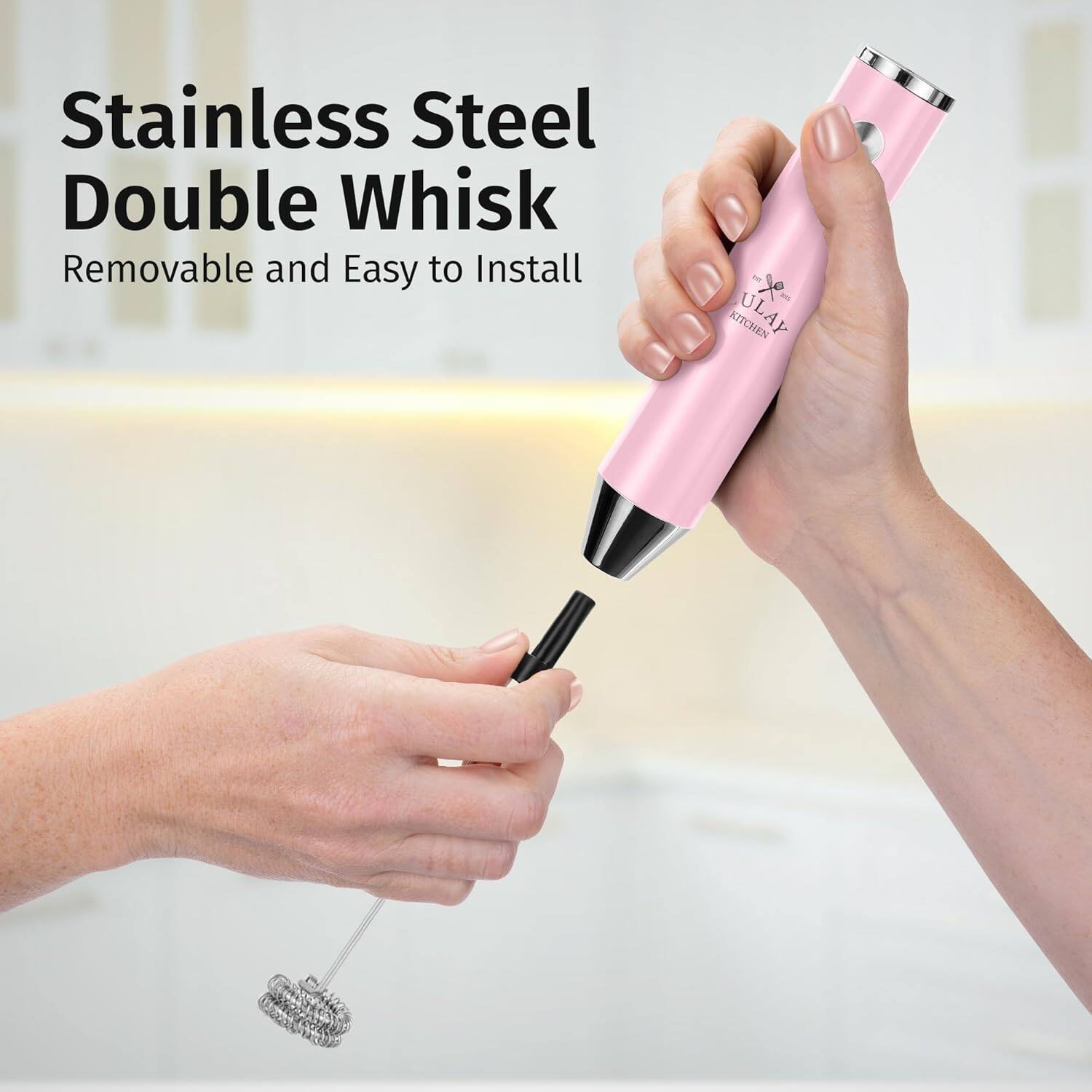 Stainless Steel Double Whisk  
Removable and Easy to Install  

KITCHEN ULAY
