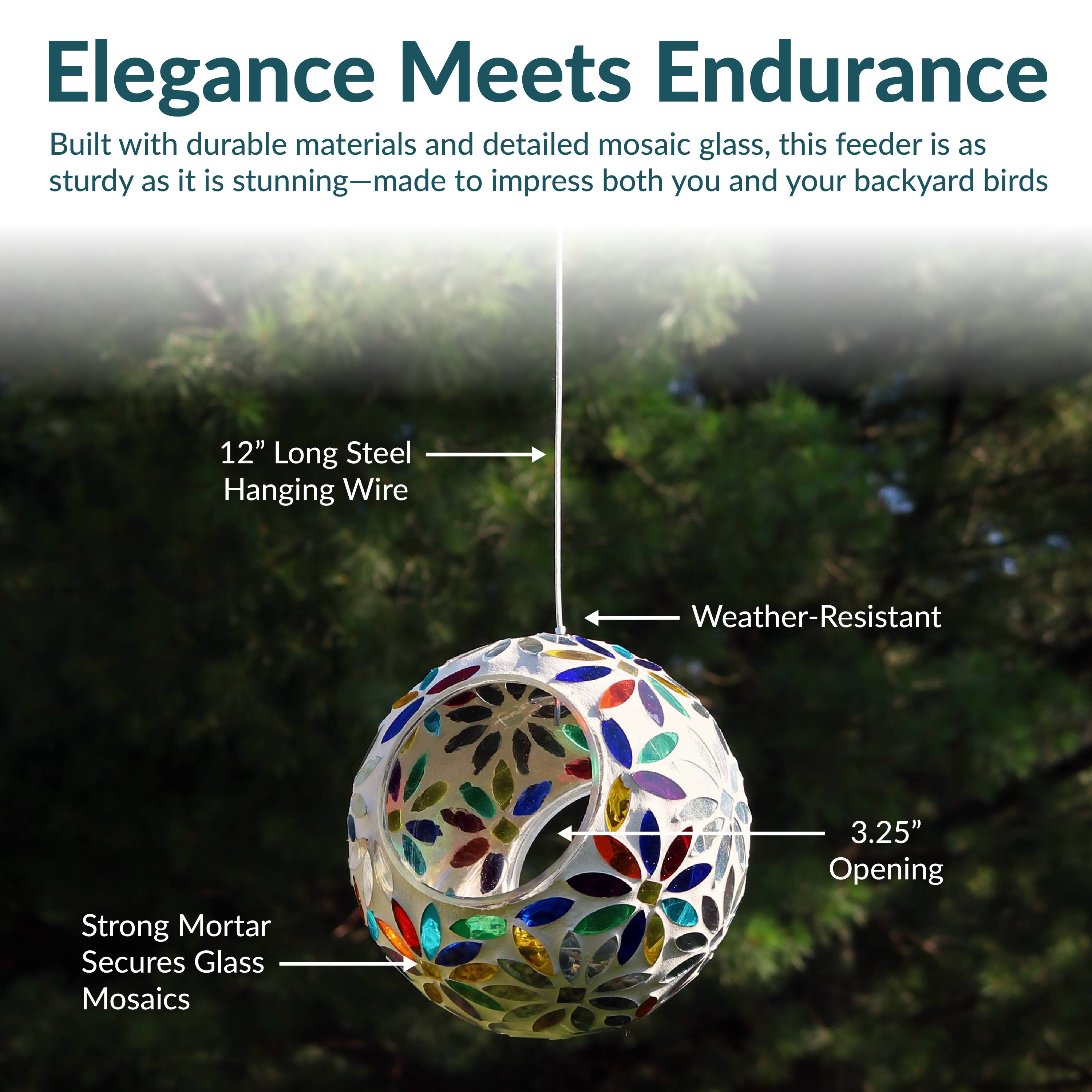 Elegance Meets Endurance

Built with durable materials and detailed mosaic glass, this feeder is as sturdy as it is stunning—made to impress both you and your backyard birds.

- 12" Long Steel Hanging Wire
- Weather-Resistant
- Strong Mortar Secures Glass Mosaics
- 3.25" Opening
