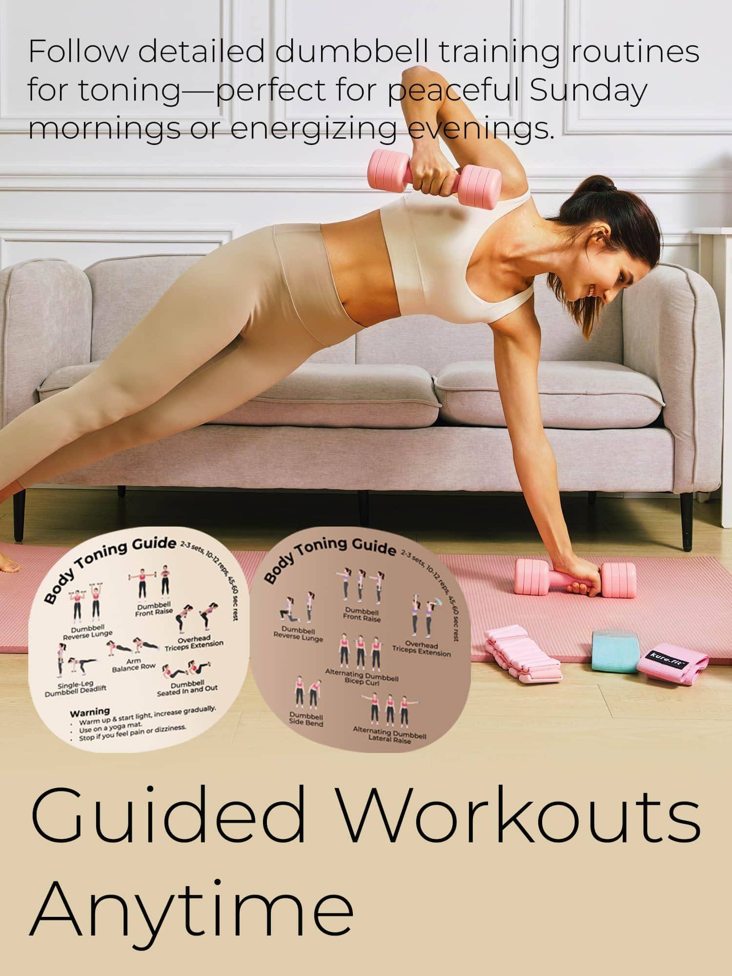 Follow detailed dumbbell training routines for toning—perfect for peaceful Sunday mornings or energizing evenings.

Body Toning Guide  
2-3 sets, 10-12 reps, 45-60 sec rest  
- Dumbbell Front Raise  
- Dumbbell Reverse Lunge  
- Overhead Triceps Extension  
- Arm Balance  
- Single-Leg Dumbbell Deadlift  
- Dumbbell Seated Row  
- Dumbbell Out  
- Warning: Start light, increase gradually. Use on a yoga mat. Stop if you feel pain or dizziness.

Body Toning Guide  
2-3 sets, 10-12 reps, 45-60 sec rest  
- Dumbbell Front Raise  
- Dumbbell Reverse Lunge  
- Overhead Triceps Extension  
- Alternating Dumbbell Bicep Curl  
- Dumbbell Side Bend  
- Alternating Dumbbell Lateral Raise  

Guided Workouts Anytime