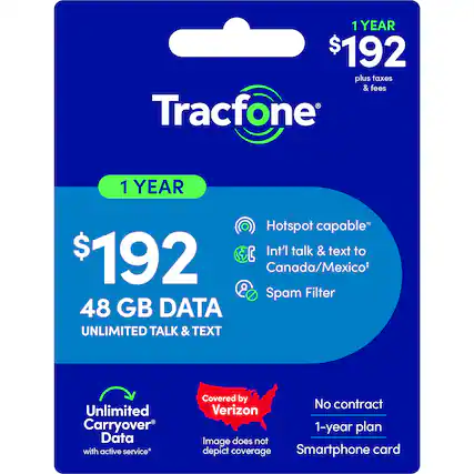 1 YEAR $192 plus taxes & fees
Tracfone
1 YEAR Hotspot capable*
Int'l talk & text to Canada/Mexico*
8 Spam Filter
48 GB DATA
UNLIMITED TALK & TEXT
Unlimited Carryover Data with active service*
Covered by No contract Verizon 1-year plan
Image does not depict coverage
Smartphone card