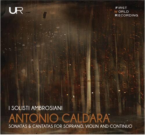 UR

FIRST WORLD RECORDING

I SOLISTI AMBROSIANI
ANTONIO CALDARA
SONATAS & CANTATAS FOR SOPRANO, VIOLIN AND CONTINUO