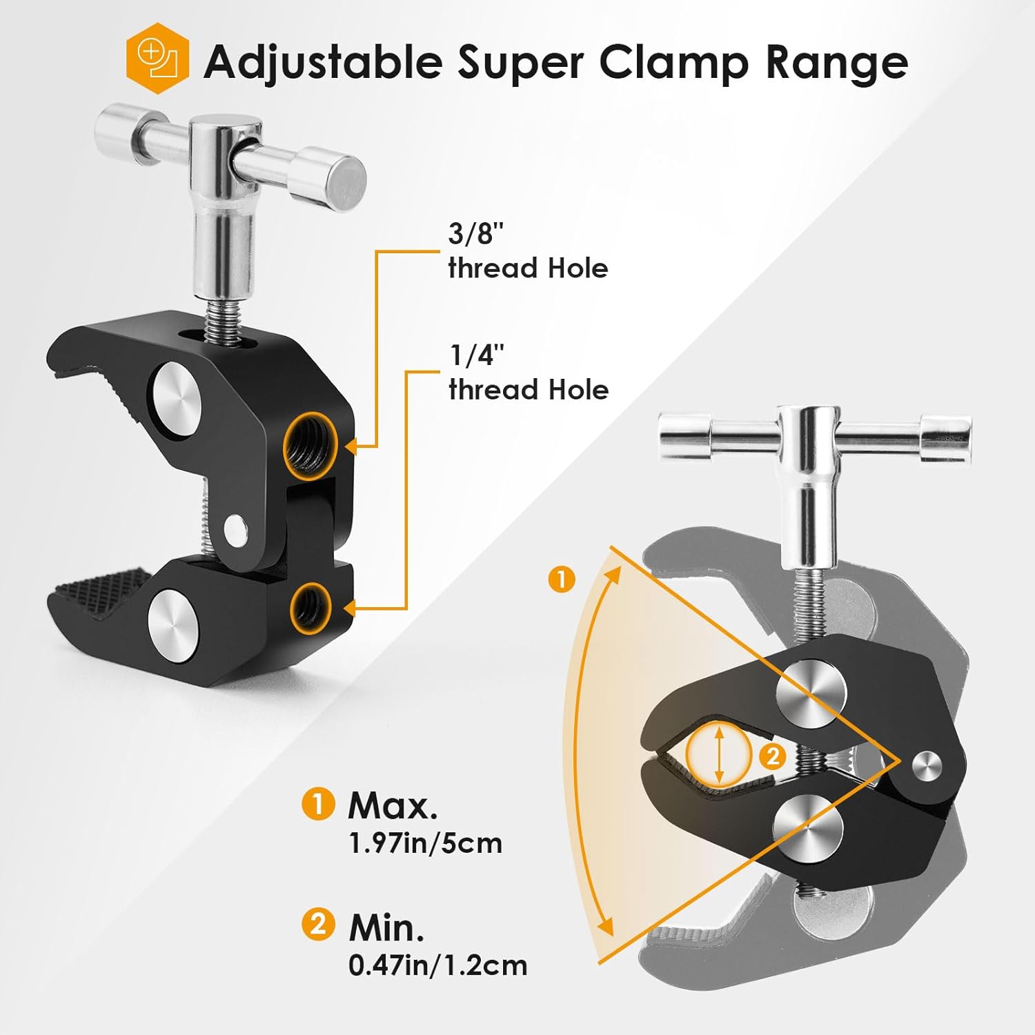 Adjustable Super Clamp Range

- 3/8" thread Hole
- 1/4" thread Hole

1. Max. 1.97in/5cm
2. Min. 0.47in/1.2cm
