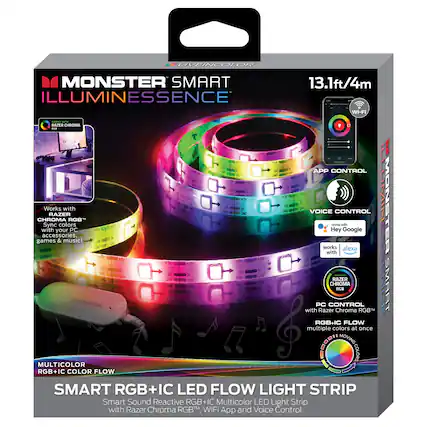 MONSTER SMART ILLUMINESSENCE
13.1ft/4m
Wi-Fi | APP CONTROL | VOICE CONTROL
Razer Chroma RGB™
Sync colors with your PC accessories, games & music!
Works with:
- Razer Chroma RGB™
- PC CONTROL with Razer Chroma RGB™
- RGB+IC FLOW multiple colors at once
- MULTICOLOR RGB+IC COLOR FLOW
Smart Sound Reactive RGB+IC LED Flow Light Strip with Razer Chroma RGB™, WiFi App and Voice Control
Works with:
- Hey Google
- Alexa
Wi-Fi
APP CONTROL
VOICE CONTROL
MULTICOLOR RGB+IC COLOR FLOW
SMART RGB+IC LED FLOW LIGHT STRIP
Multicolor LED Light Strip with WiFi App and Voice Control