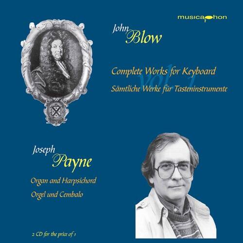 musica-hon

John Blow  
Complete Works for Keyboard  
Sammelte Werke für Tasteninstrumente

Joseph Payne  
Organ and Harpsichord  
Orgel und Cembalo

2 CD for the price of 1