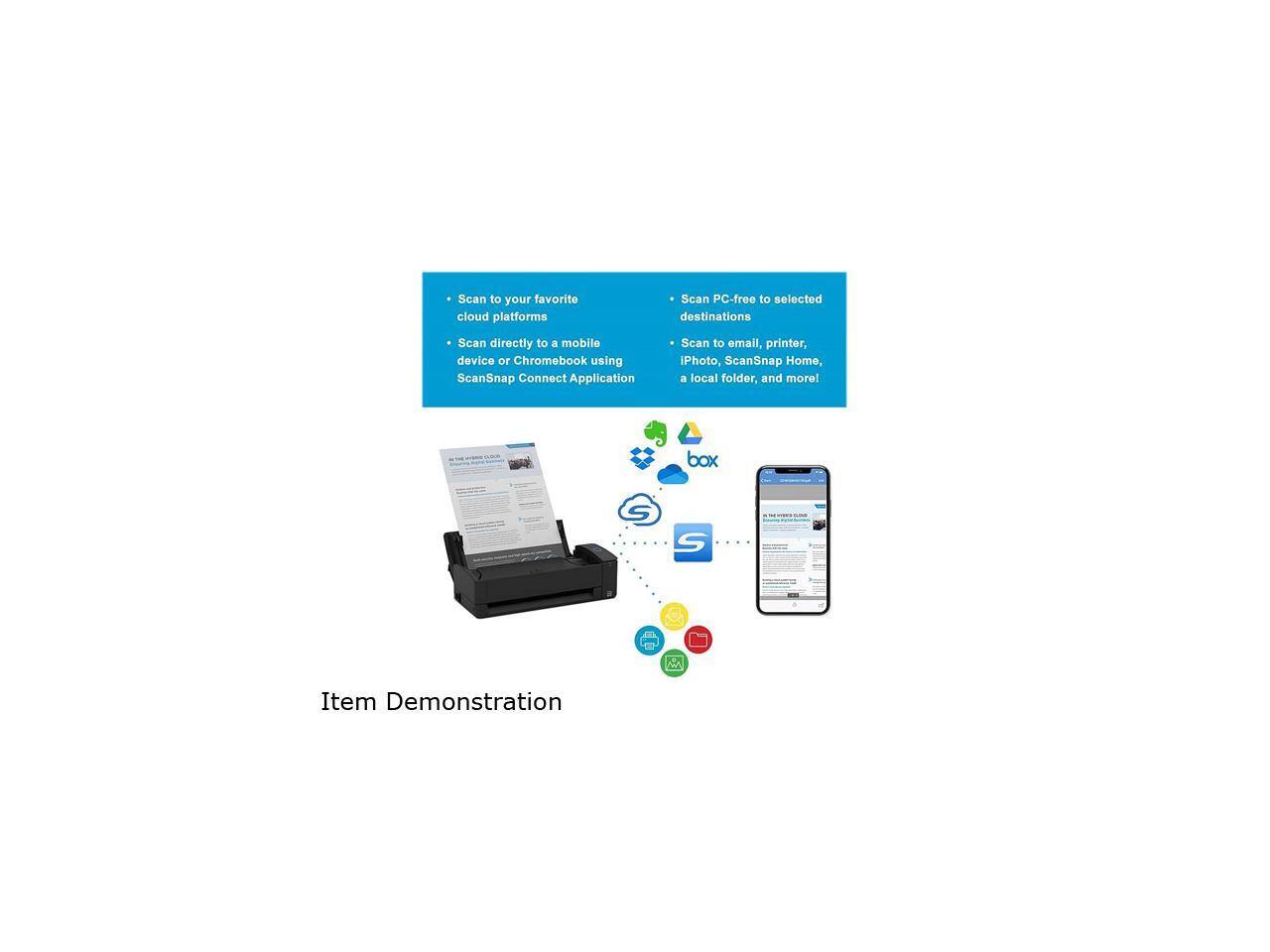 Scan to your favorite cloud platforms  
Scan directly to a mobile device or Chromebook using ScanSnap Connect Application  

Scan PC-free to selected destinations  
Scan to email, printer, iPhoto, ScanSnap Home, a local folder, and more!  

Item Demonstration