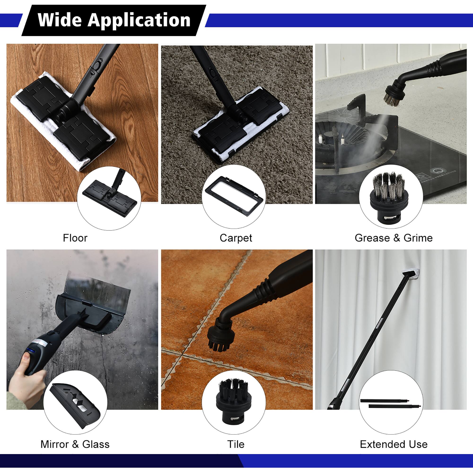Wide Application

- Floor
- Carpet
- Grease & Grime
- Mirror & Glass
- Tile
- Extended Use