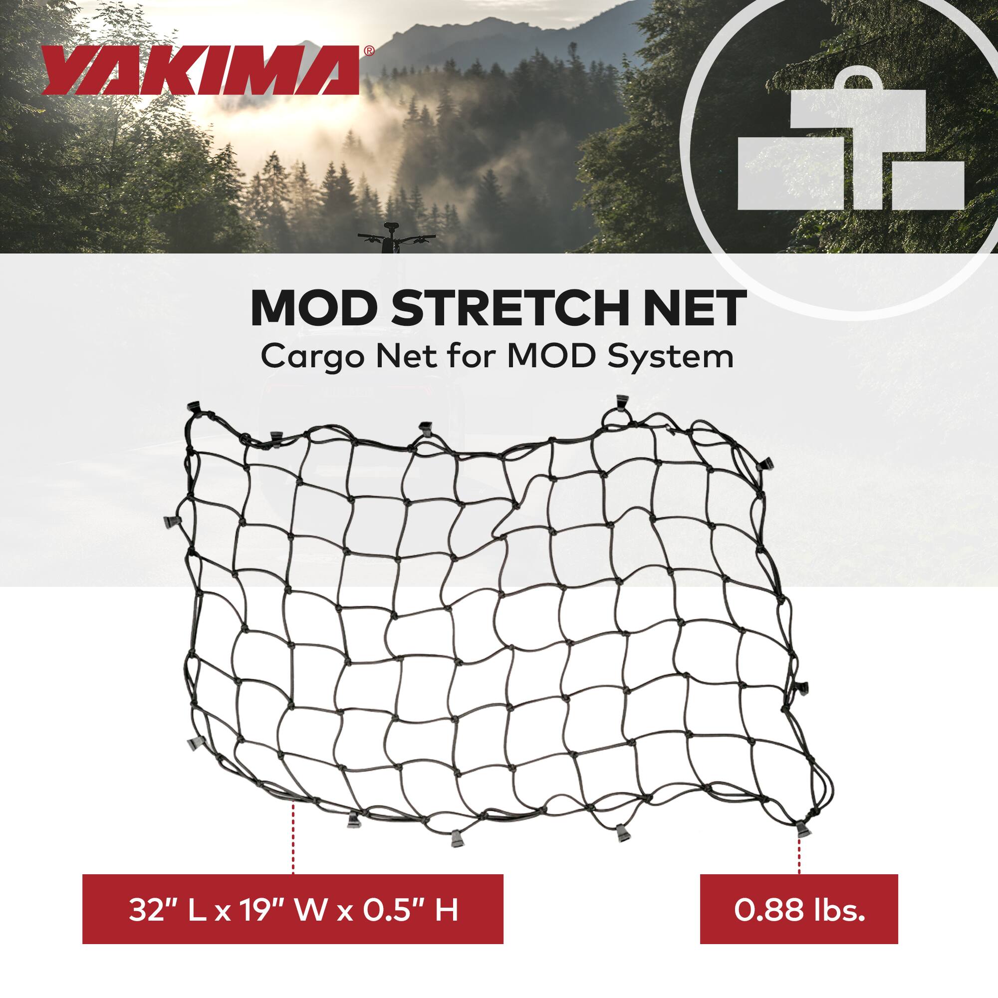 YAKIMA MOD STRETCH NET  
Cargo Net for MOD System  
32" L x 19" W x 0.5" H  
0.88 lbs.