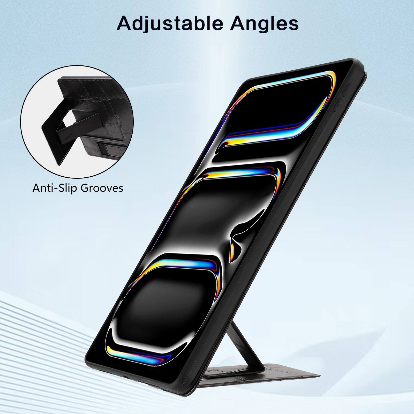 Adjustable Angles  
Anti-Slip Grooves