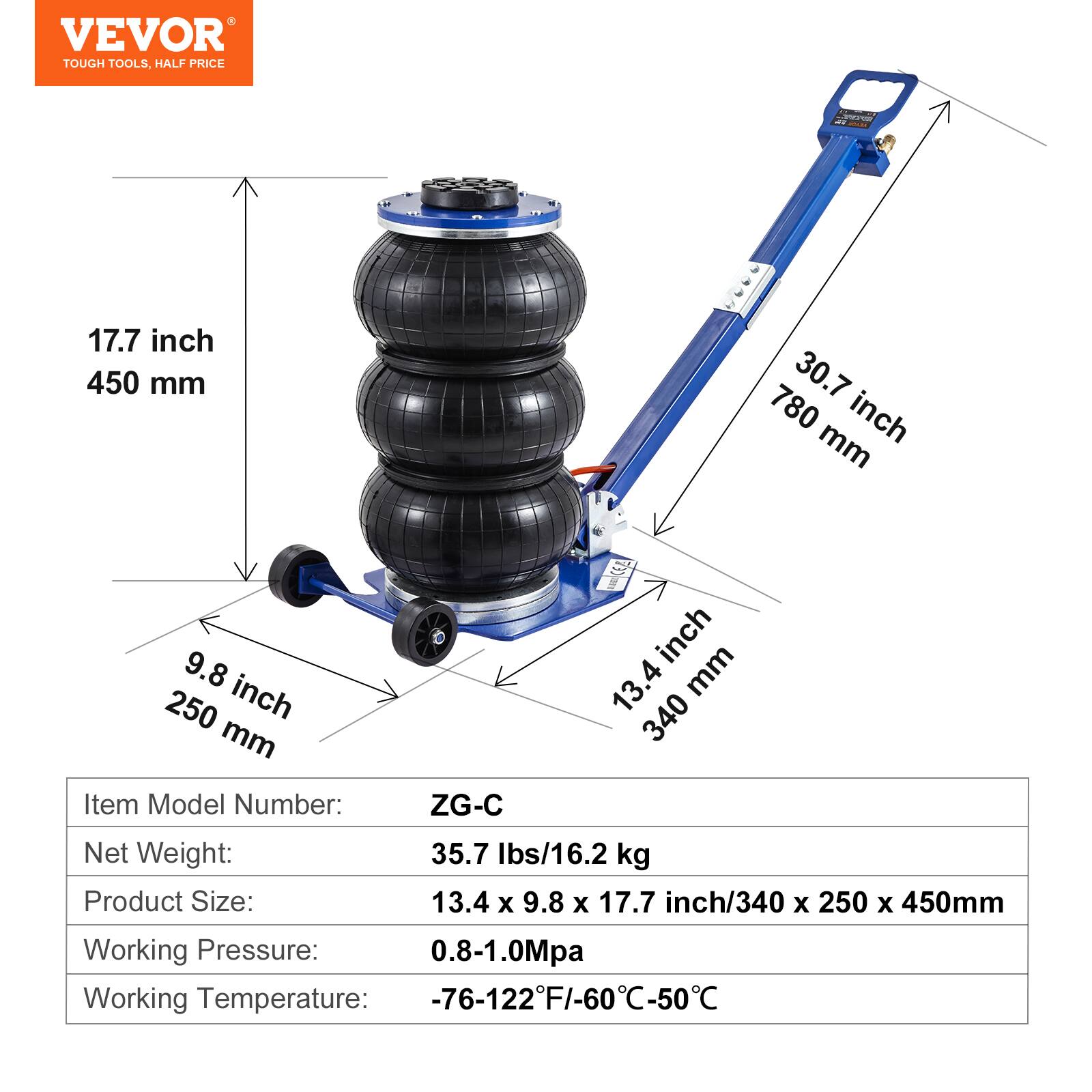 VEVOR TOUGH TOOLS, HALF PRICE

- 17.7 inch / 450 mm
- 30.7 inch / 780 mm
- 9.8 inch / 250 mm
- 13.4 inch / 340 mm

Item Model Number: ZG-C

Net Weight: 35.7 lbs / 16.2 kg

Product Size: 13.4 x 9.8 x 17.7 inch / 340 x 250 x 450 mm

Working Pressure: 0.8-1.0 Mpa

Working Temperature: -76-122°F / -60°C-50°C