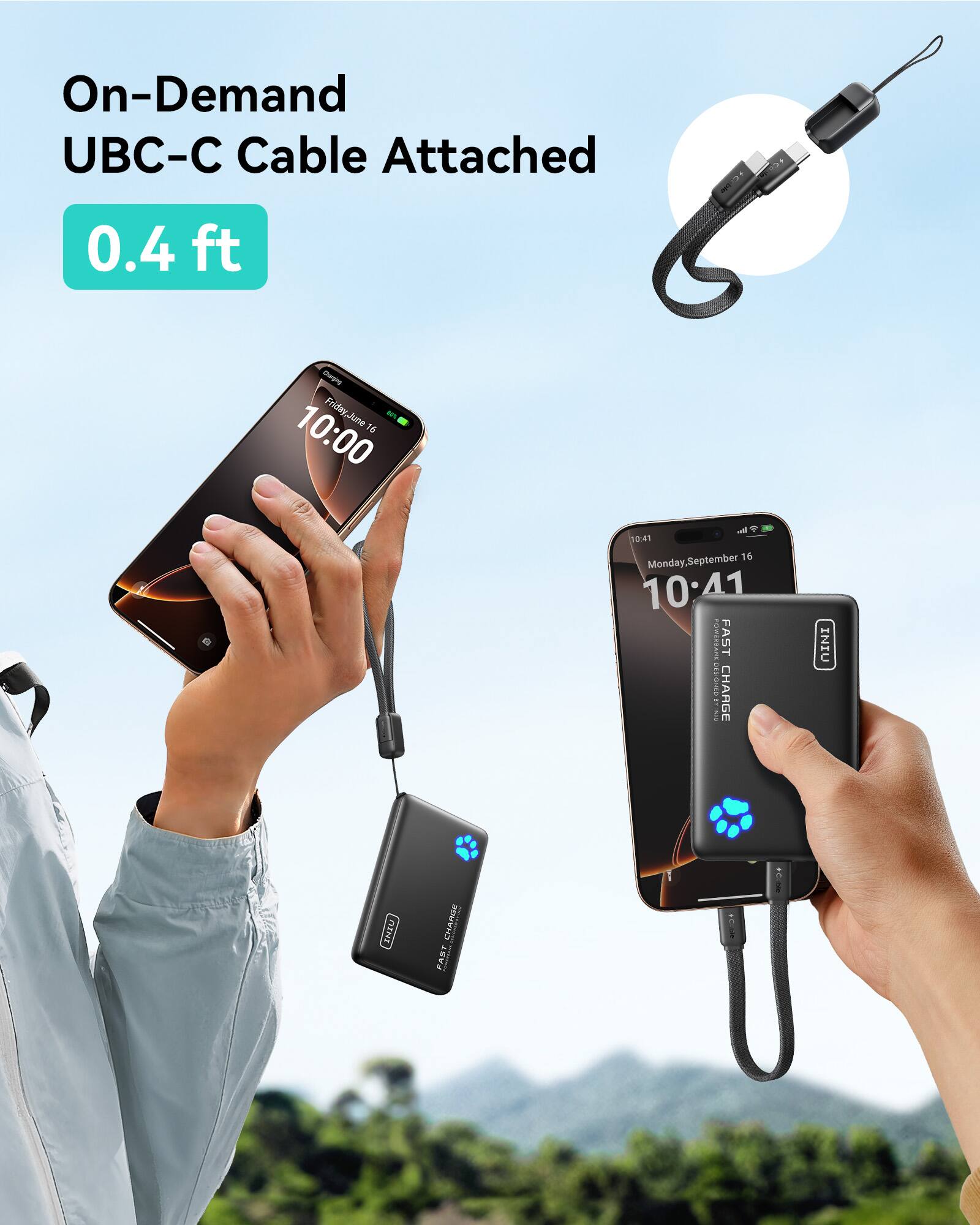 On-Demand UBC-C Cable Attached  
0.4 ft  

10:00  
Friday, June 16  

10:41  
Monday, September 16  

FAST CHARGE  
INIU