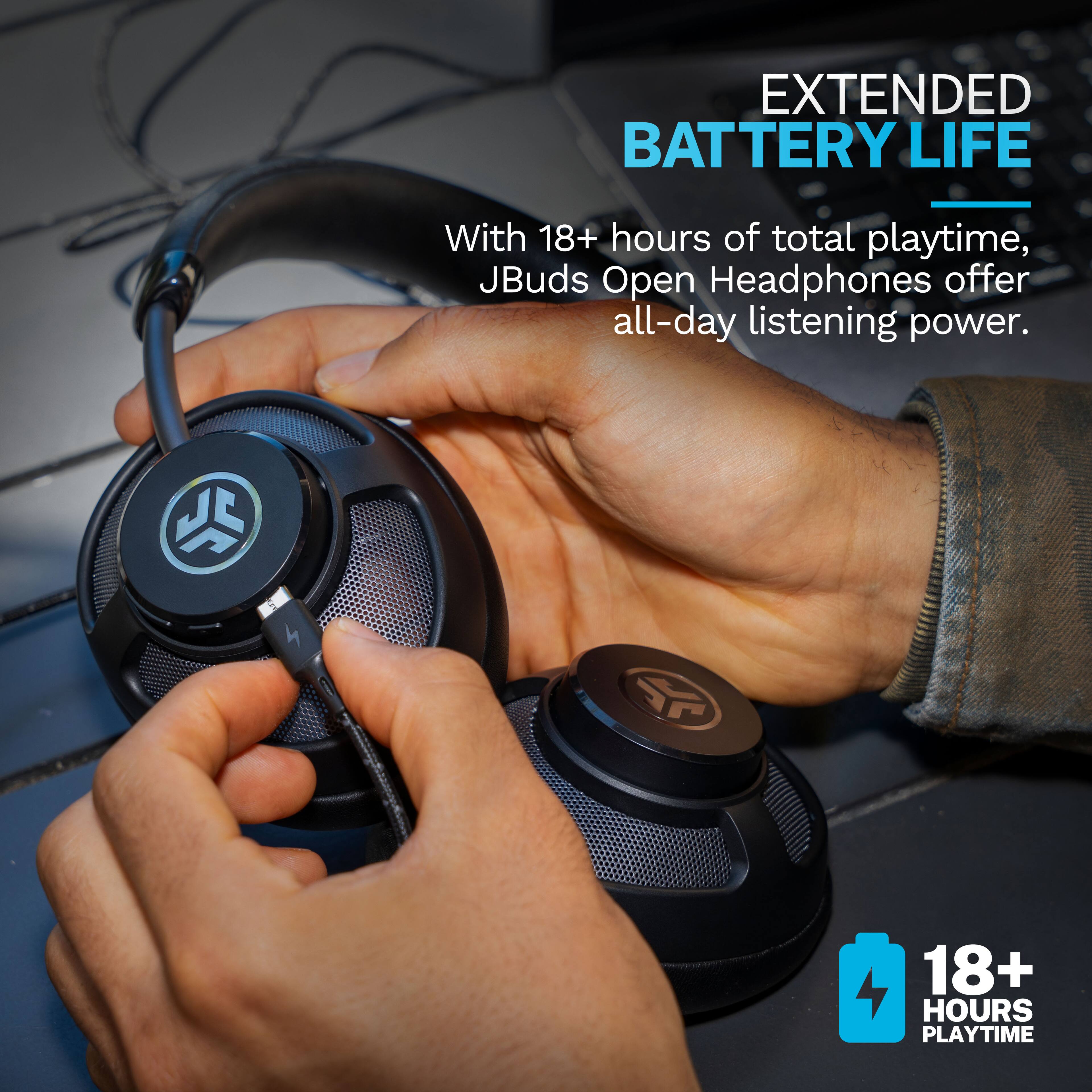 EXTENDED BATTERY LIFE

With 18+ hours of total playtime, JBuds Open Headphones offer all-day listening power.

18+ HOURS PLAYTIME