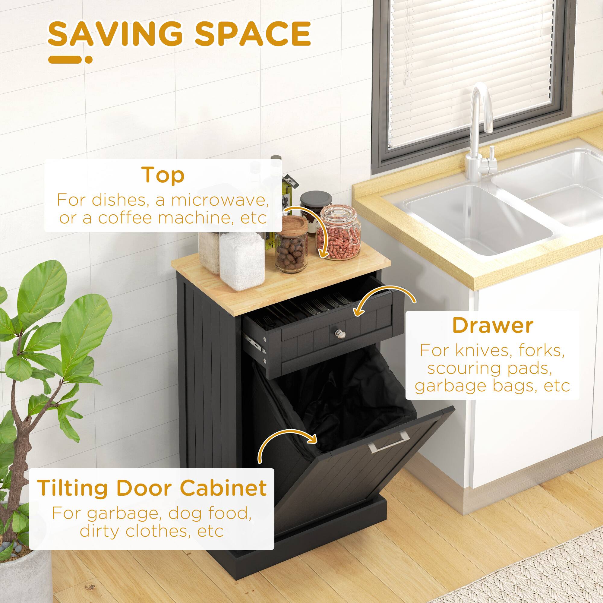SAVING SPACE
Top: For dishes, a microwave, or a coffee machine, etc.
Drawer: For knives, forks, scouring pads, garbage bags, etc.
Tilting Door Cabinet: For garbage, dog food, dirty clothes, etc.