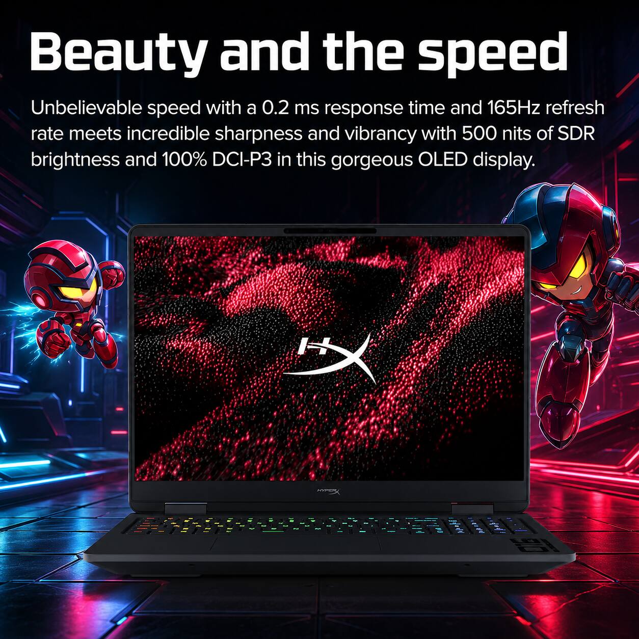 Beauty and the speed

Unbelievable speed with a 0.2 ms response time and 165Hz refresh rate meets incredible sharpness and vibrancy with 500 nits of SDR brightness and 100% DCI-P3 in this gorgeous OLED display.