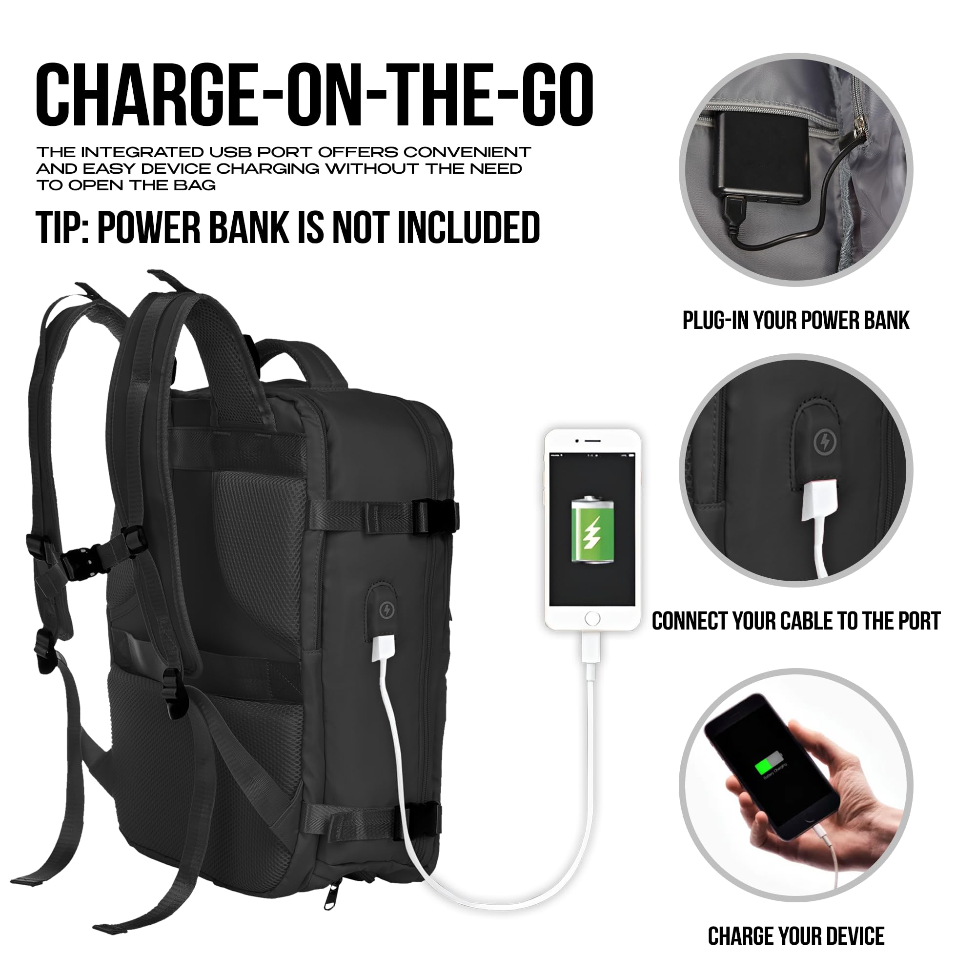 **CHARGE-ON-THE-GO**

The integrated USB port offers convenience and easy device charging without the need to open the bag.

**TIP:** Power bank is not included.

1. **Plug-in your power bank**
2. **Connect your cable to the port**
3. **Charge your device**