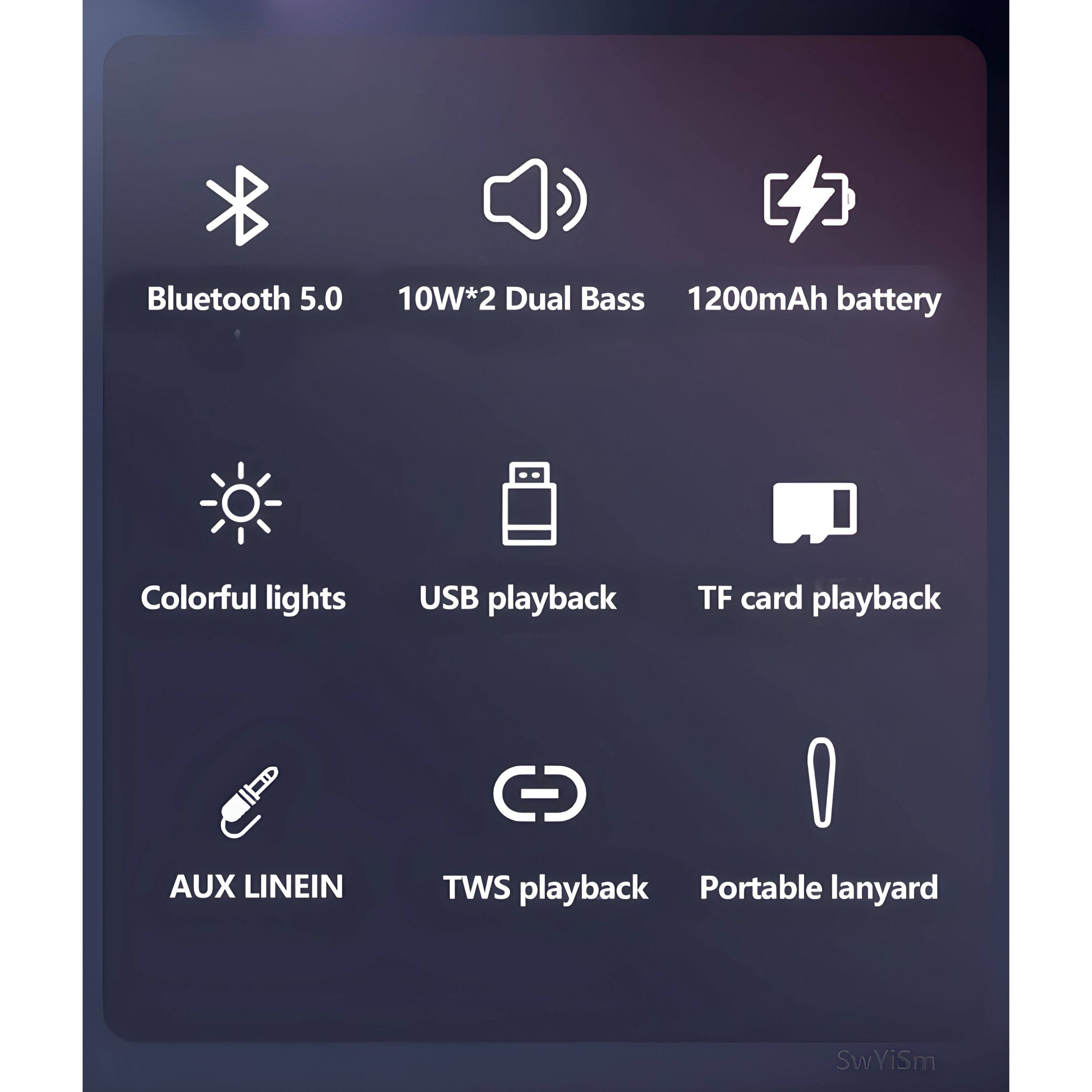 - Bluetooth 5.0
- 10W*2 Dual Bass
- 1200mAh battery
- Colorful lights
- USB playback
- TF card playback
- AUX LINEIN
- TWS playback
- Portable lanyard