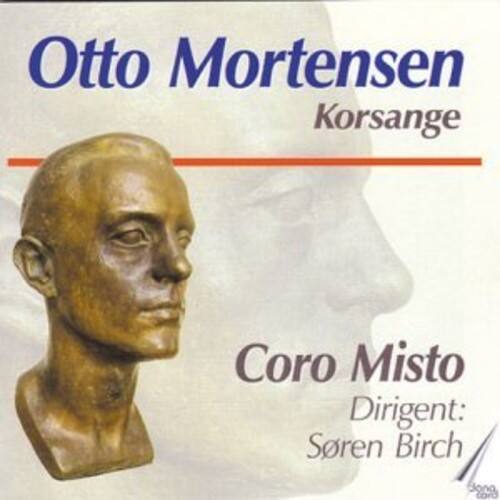 Otto Mortensen  
Korsange  

Coro Misto  
Dirigent: Søren Birch
