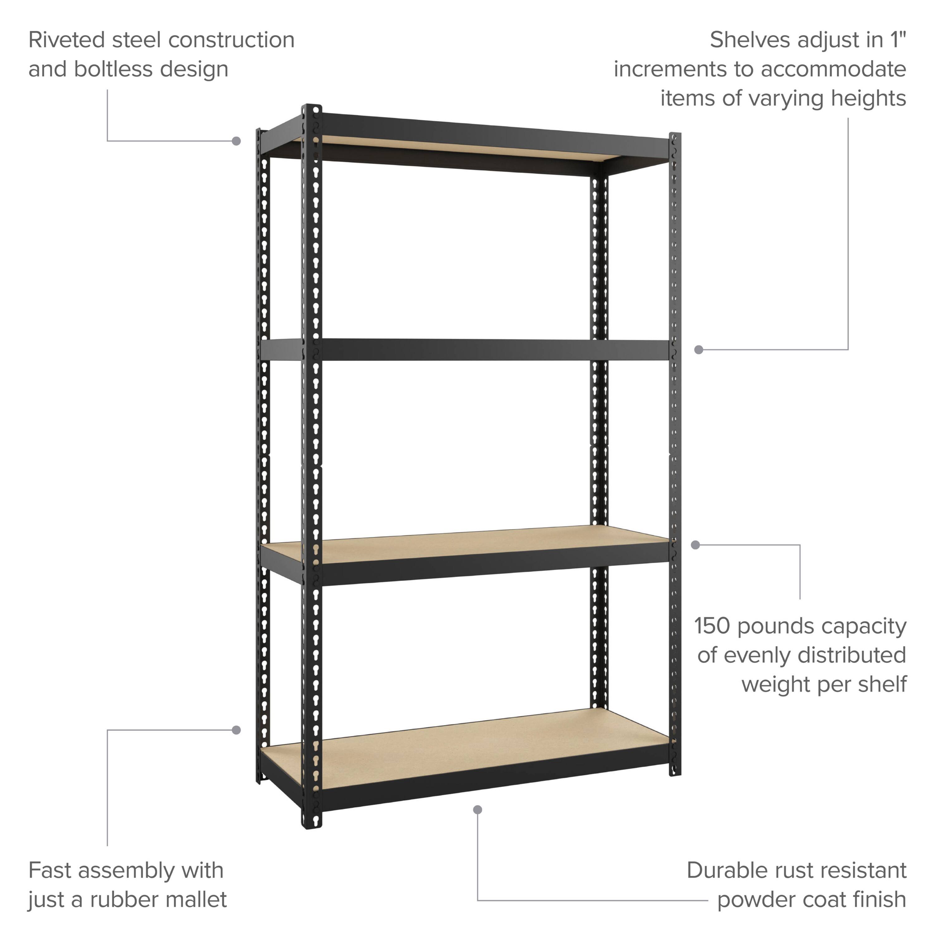 Riveted steel construction and boltless design

Shelves adjust in 1" increments to accommodate items of varying heights

150 pounds capacity of evenly distributed weight per shelf

Fast assembly with just a rubber mallet

Durable rust resistant powder coat finish