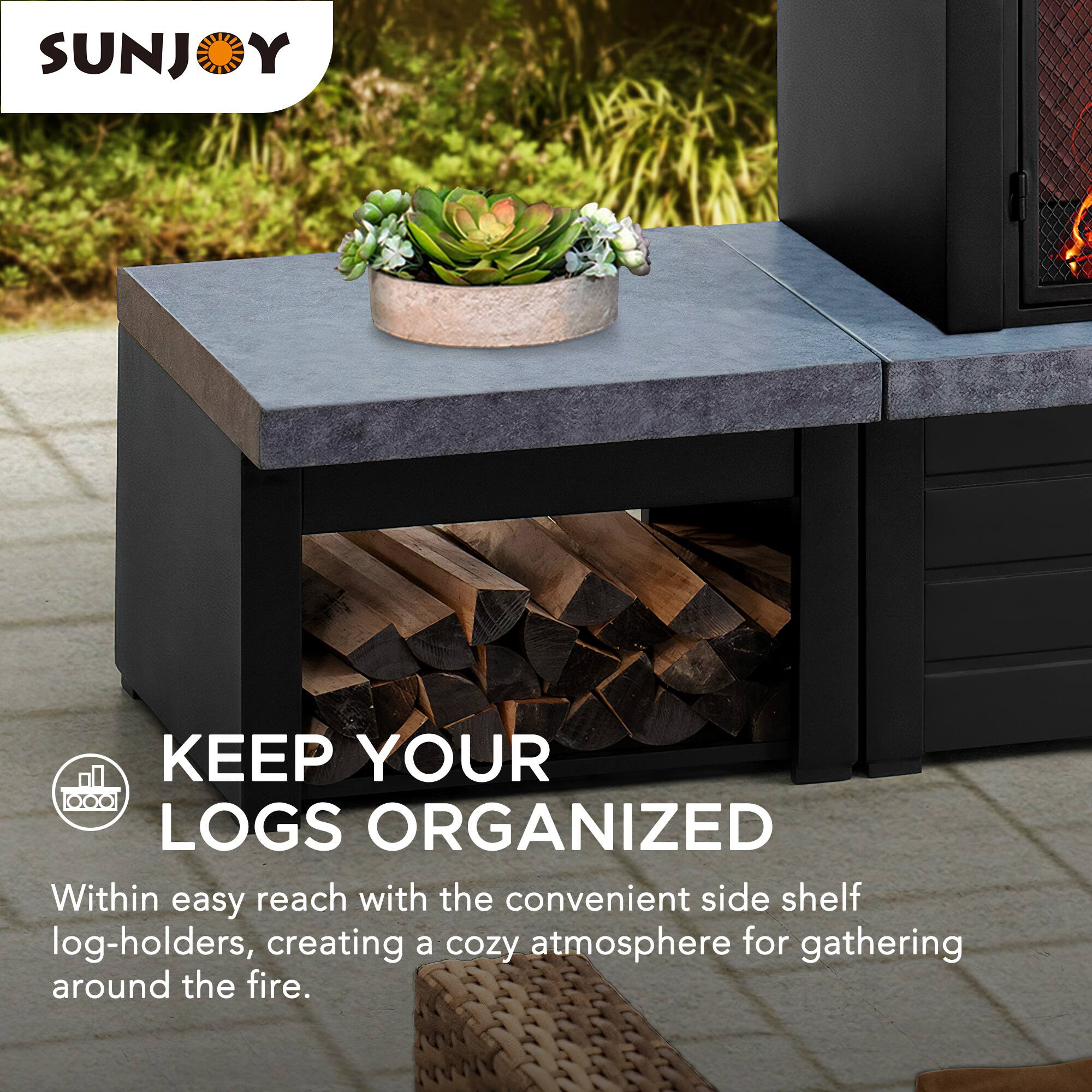 SUNJOY  
KEEP YOUR LOGS ORGANIZED  
Within easy reach with the convenient side shelf log-holders, creating a cozy atmosphere for gathering around the fire.