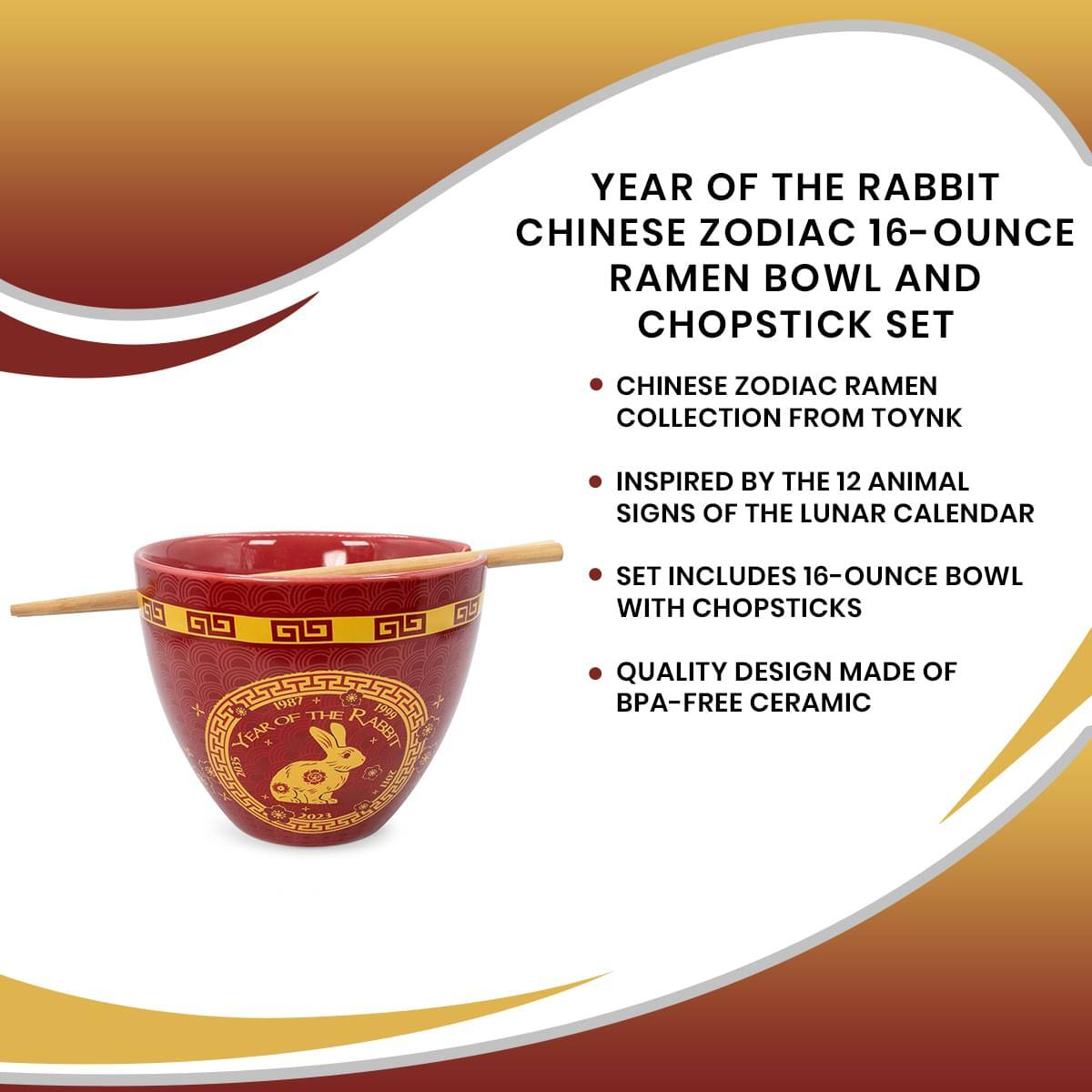 YEAR OF THE RABBIT CHINESE ZODIAC 16-OUNCE RAMEN BOWL AND CHOPSTICK SET

CHINESE ZODIAC RAMEN COLLECTION FROM TOYNK

INSPIRED BY THE 12 ANIMAL SIGNS OF THE LUNAR CALENDAR

SET INCLUDES 16-OUNCE BOWL WITH CHOPSTICKS

QUALITY DESIGN MADE OF BPA-FREE CERAMIC