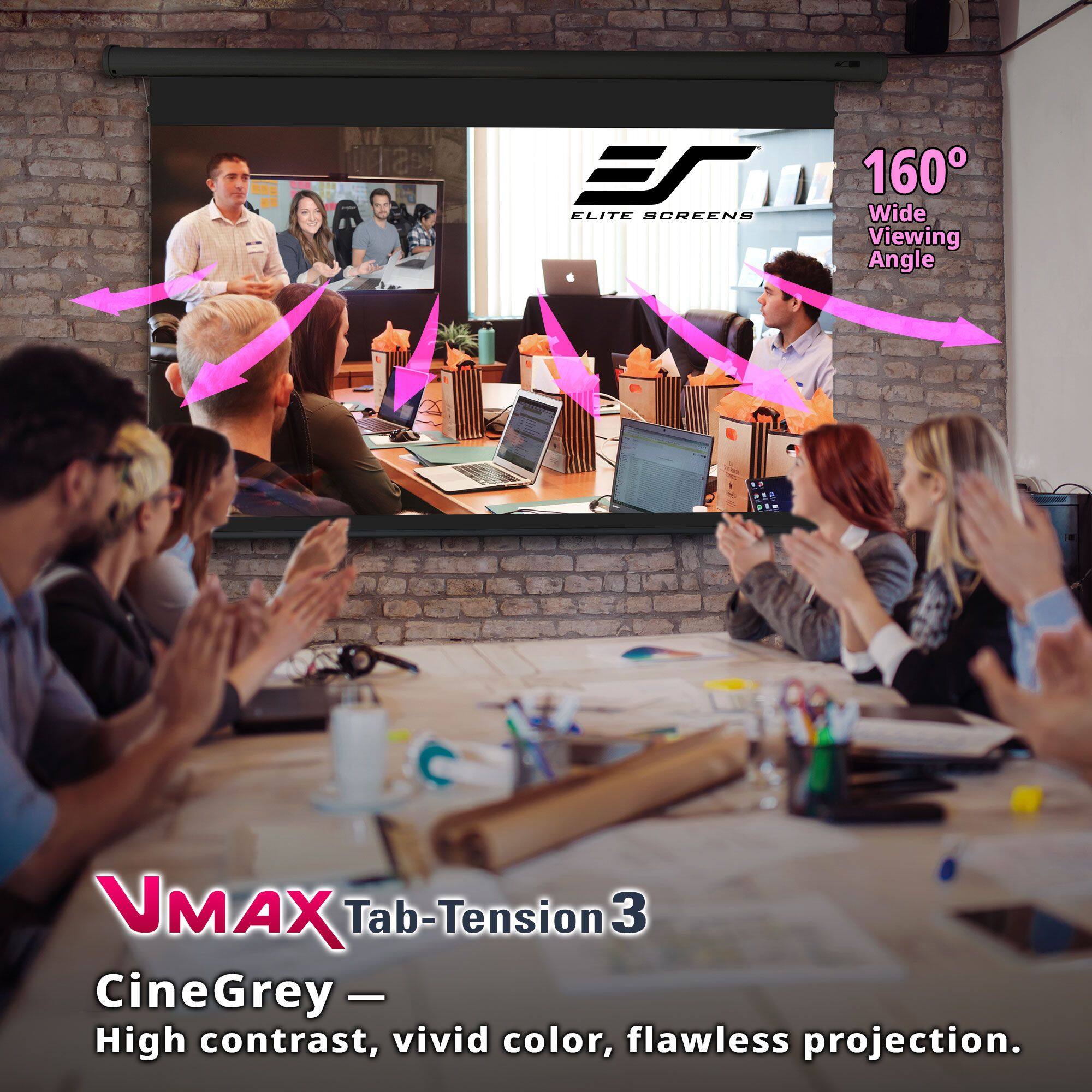 EA ELITE SCREENS 160° Wide Viewing Angle

VMAX Tab-Tension 3 CineGrey — High contrast, vivid color, flawless projection.