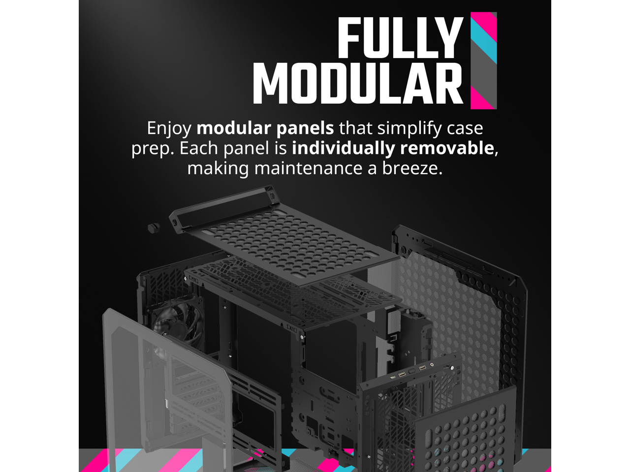 FULLY MODULAR

Enjoy modular panels that simplify case prep. Each panel is individually removable, making maintenance a breeze.