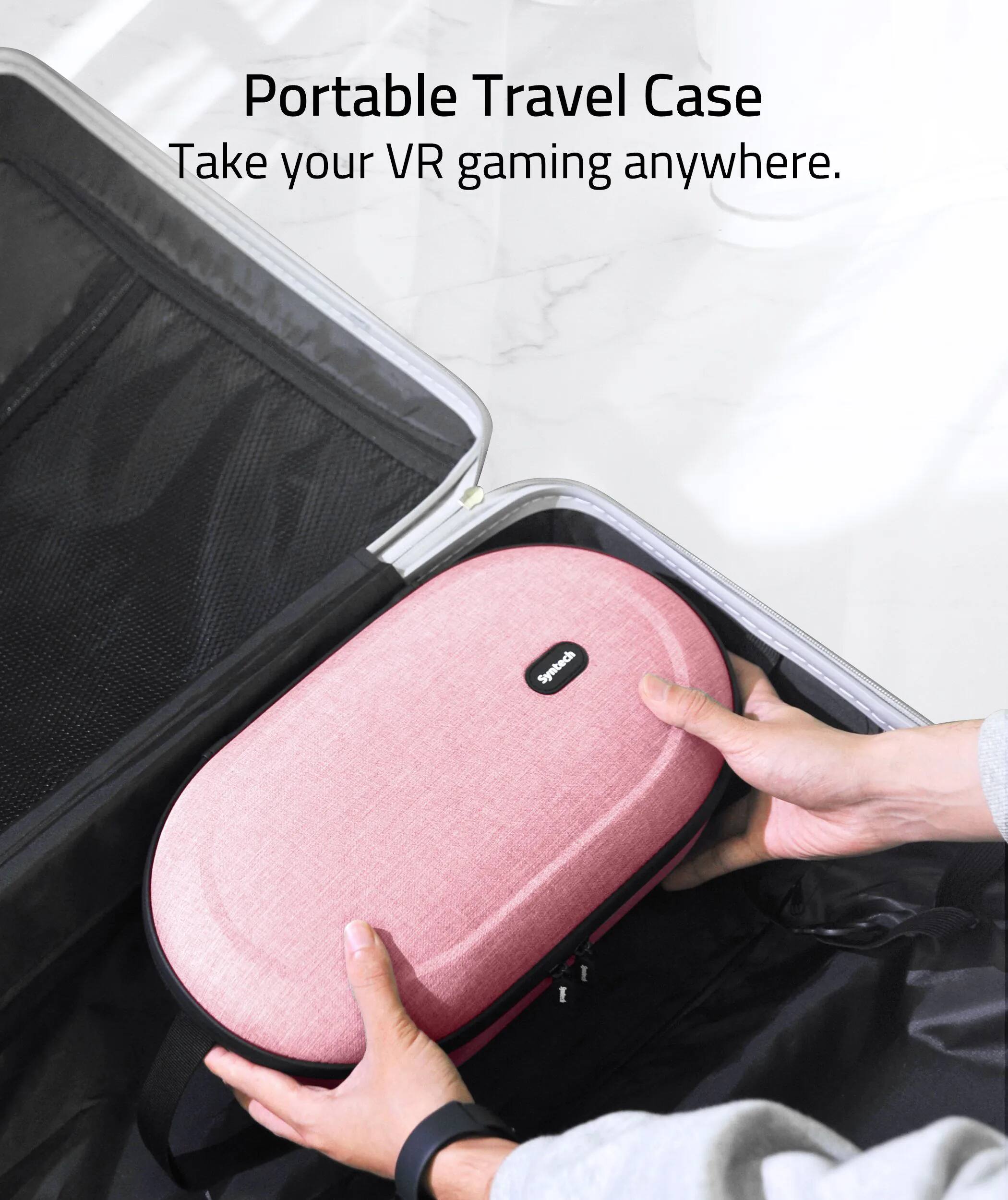 Portable Travel Case  
Take your VR gaming anywhere.