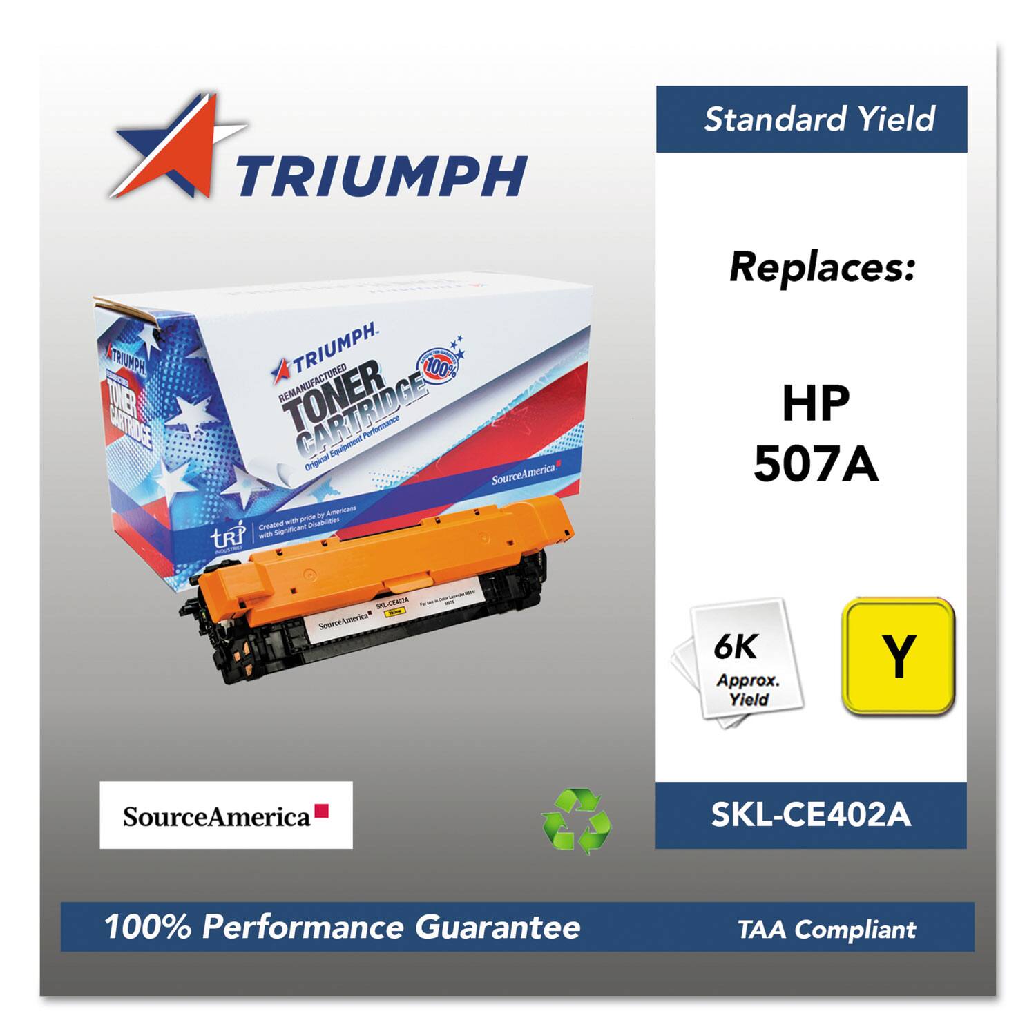 TRIUMPH  
Standard Yield  
100% Remanufactured Toner Cartridge  
Original Equipment Manufacturer - SourceAmerica  
Replaces: HP 507A  
Approx. Yield: 6K  
SKU: SKL-CE402A  
100% Performance Guarantee  
TAA Compliant  
SourceAmerica