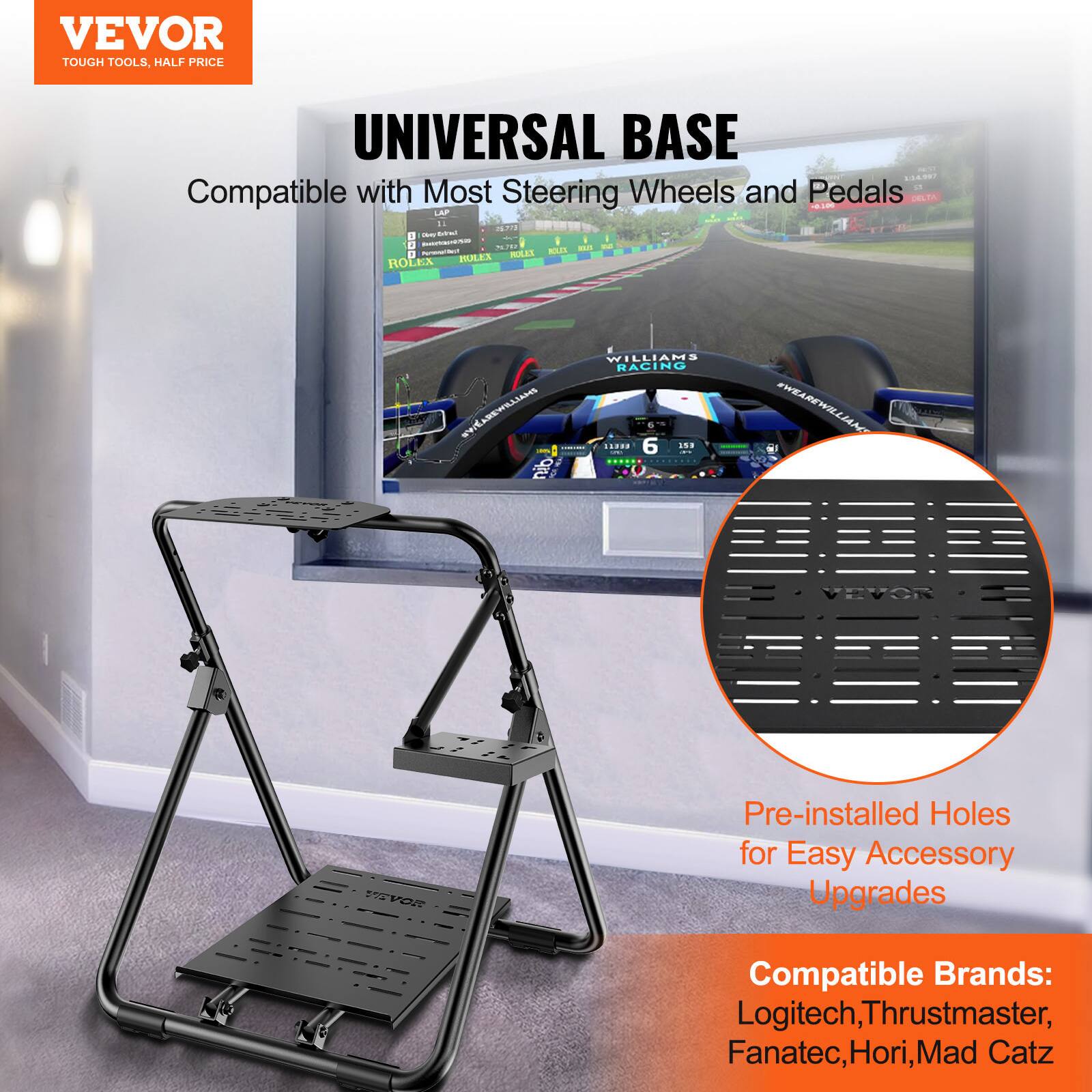 VEVOR TOUGH TOOLS, HALF PRICE UNIVERSAL BASE 10400 Compatible with Most Steering Wheels and Pedals

Pre-installed Holes for Easy Accessory Upgrades

Compatible Brands: Logitech, Thrustmaster, Fanatec, Hori, Mad Catz