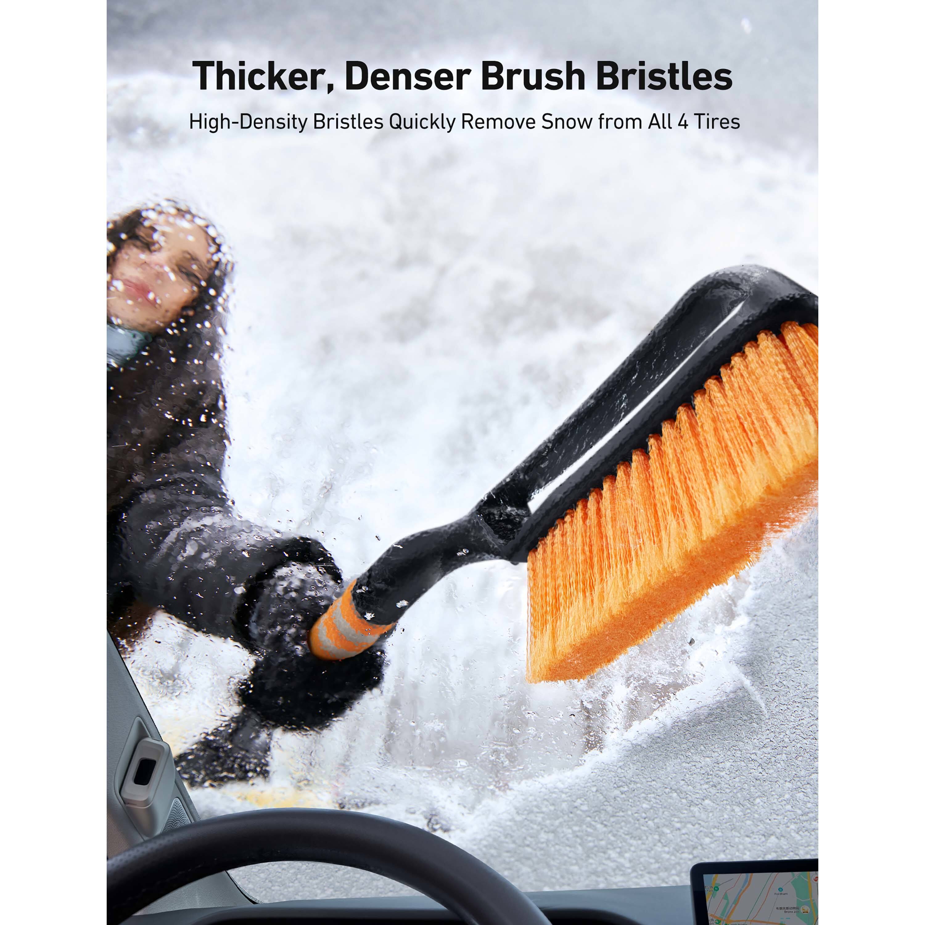 Thicker, Denser Brush Bristles  
High-Density Bristles Quickly Remove Snow from All 4 Tires