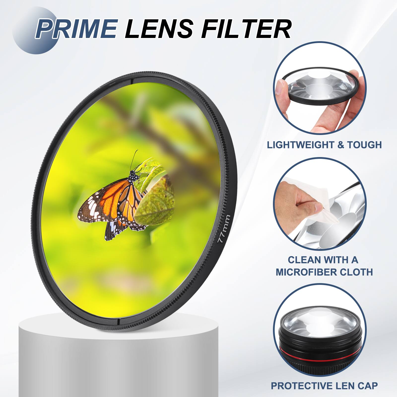 PRIME LENS FILTER

- LIGHTWEIGHT & TOUGH
- CLEAN WITH A MICROFIBER CLOTH
- PROTECTIVE LEN CAP