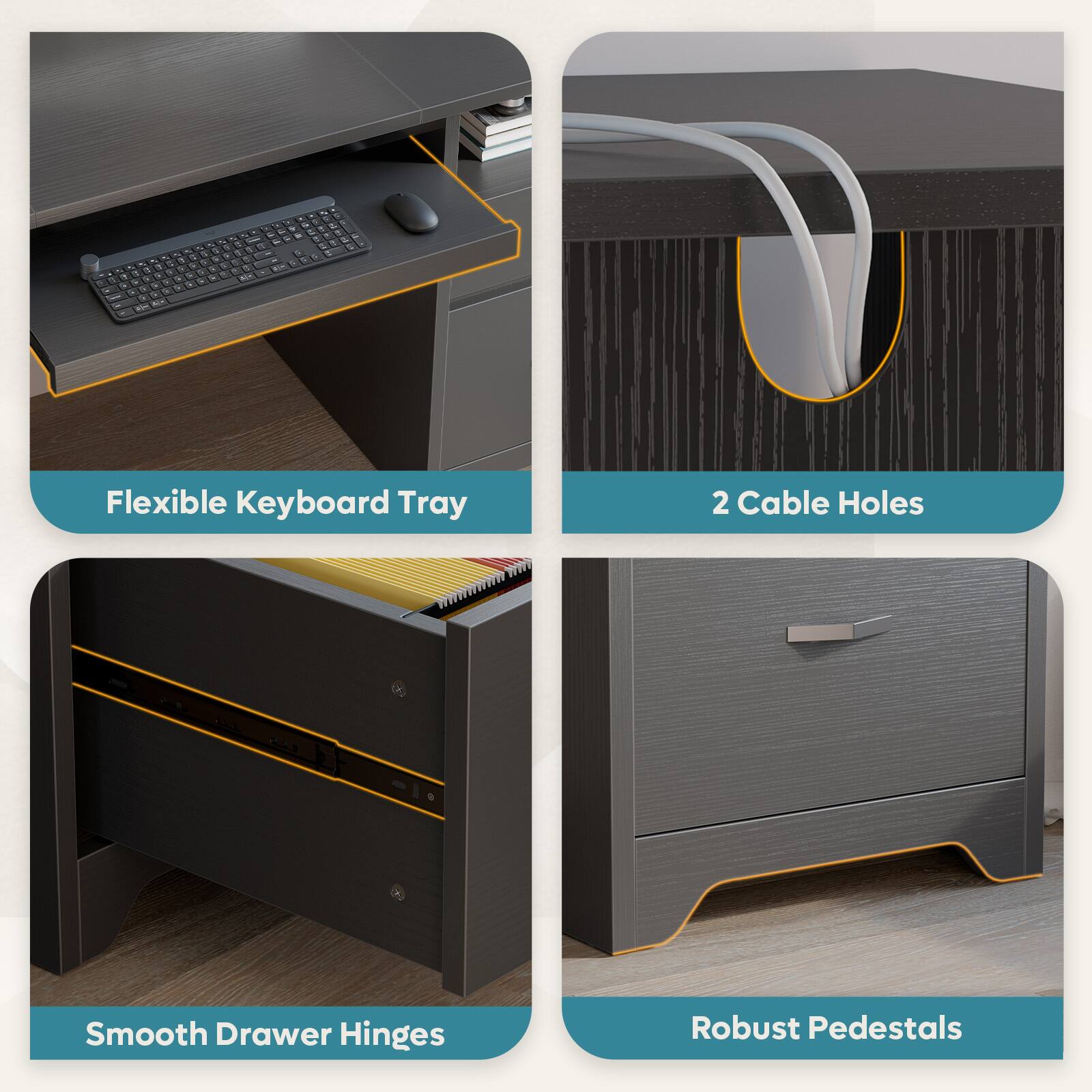 - Flexible Keyboard Tray
- 2 Cable Holes
- Smooth Drawer Hinges
- Robust Pedestals