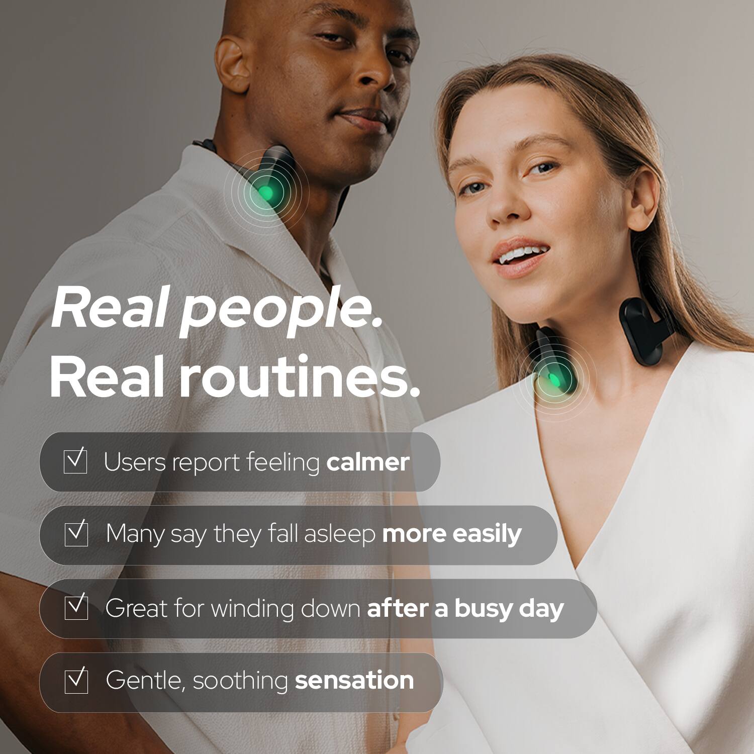 Real people. Real routines.

- Users report feeling calmer
- Many say they fall asleep more easily
- Great for winding down after a busy day
- Gentle, soothing sensation