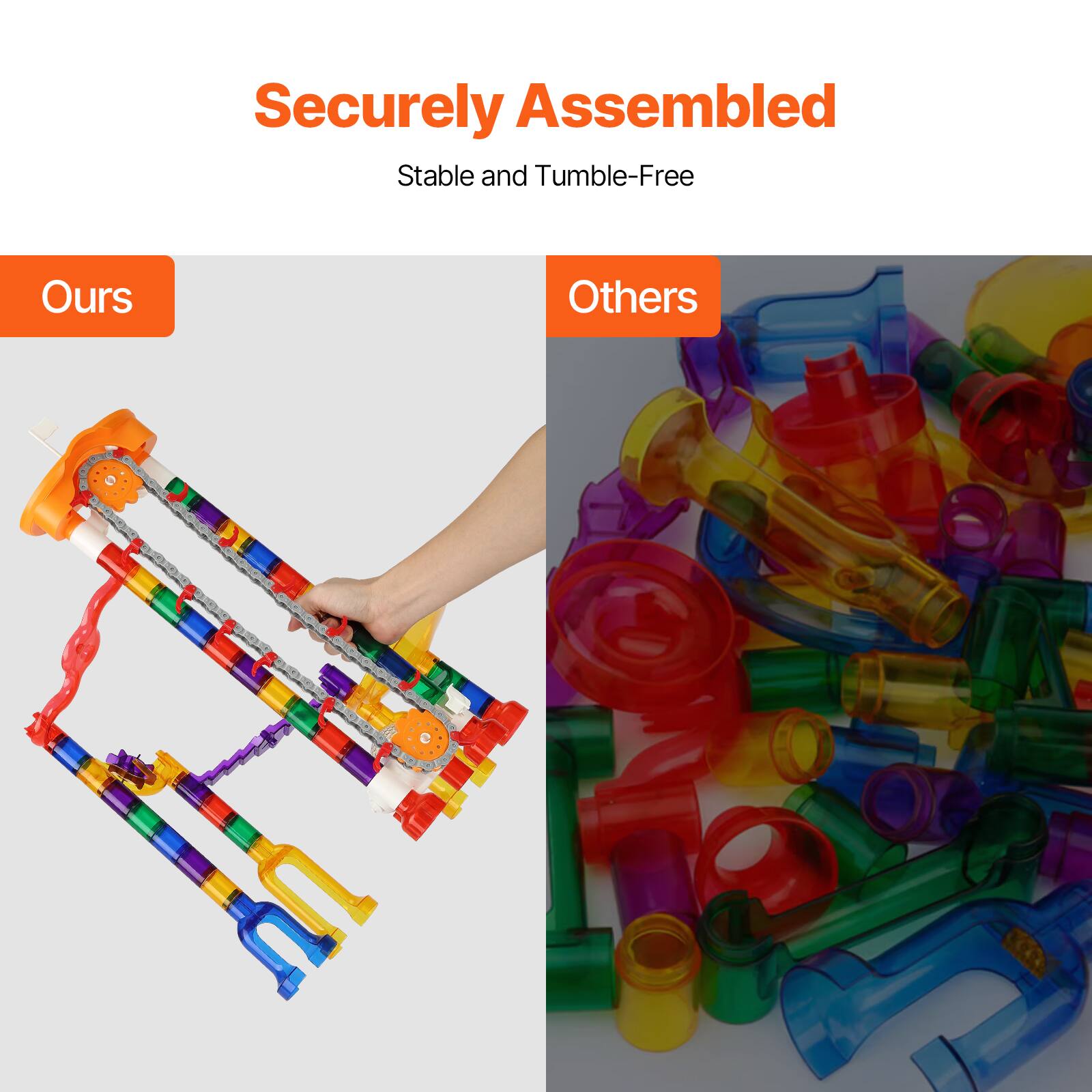 Securely Assembled  
Stable and Tumble-Free  

Ours  

Others