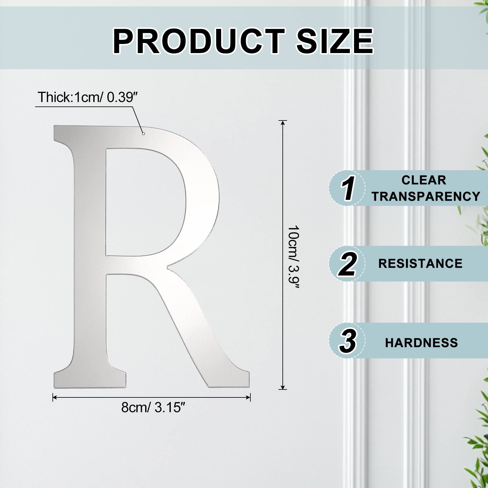 PRODUCT SIZE  
Thick: 1cm/ 0.39"  
CLEAR 1 TRANSPARENCY  
R 10cm/ 3.9"  
RESISTANCE 2  
HARDNESS 3  
8cm/ 3.15"