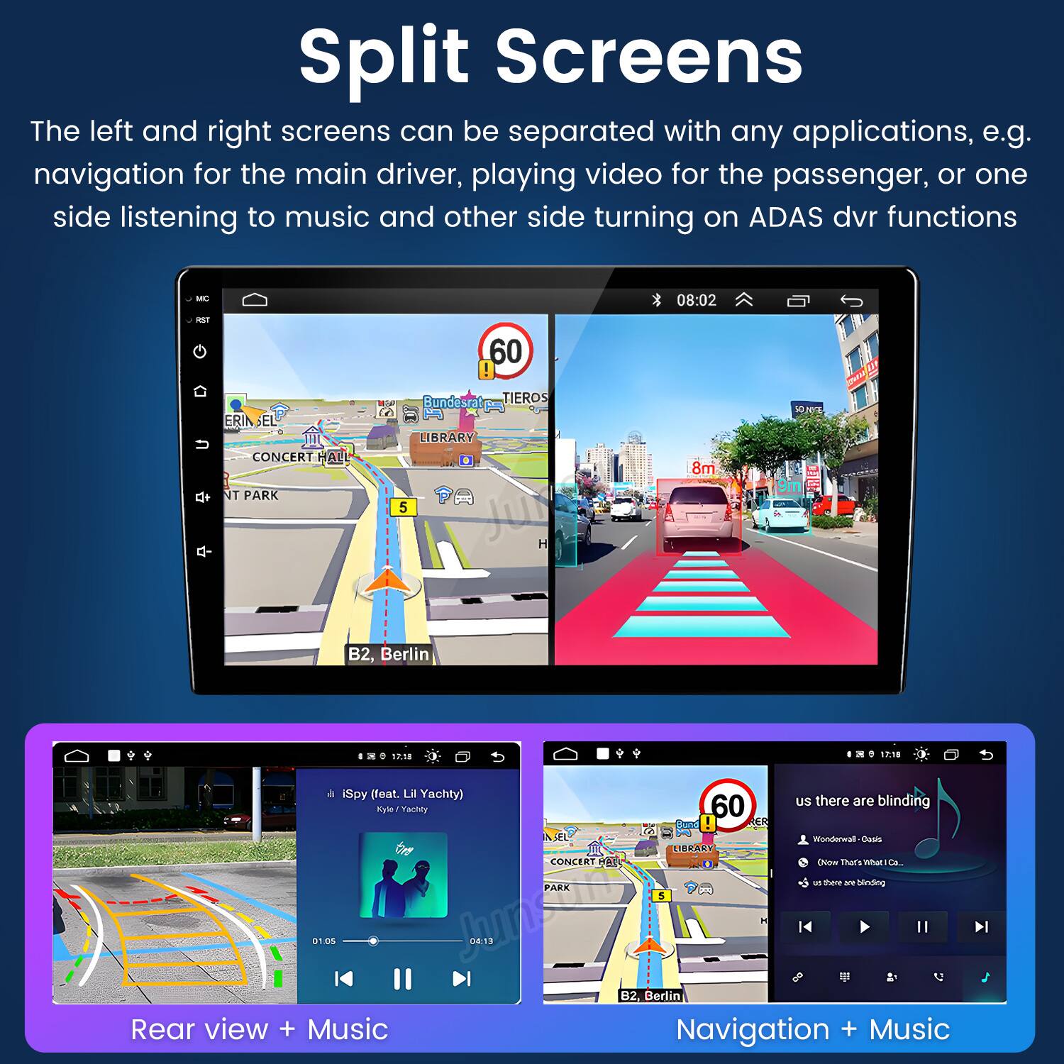 Split Screens

The left and right screens can be separated with any applications, e.g. navigation for the main driver, playing video for the passenger, or one side listening to music and other side turning on ADAS dvr functions

- Rear view + Music
- Navigation + Music