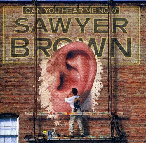 CAN YOU HEAR ME NOW  
SAWYER BROWN