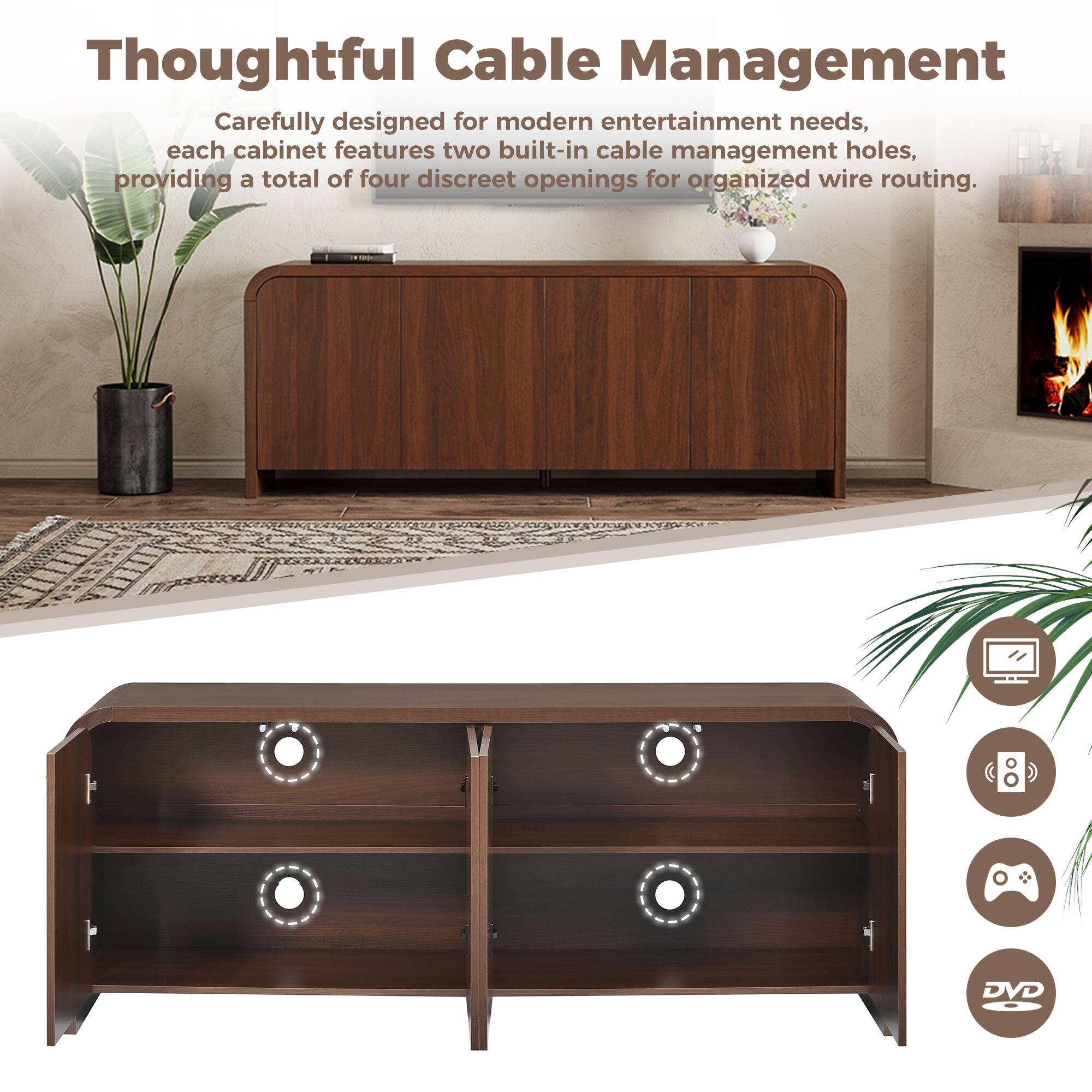 Thoughtful Cable Management

Carefully designed for modern entertainment needs, each cabinet features two built-in cable management holes, providing a total of four discreet openings for organized wire routing.
