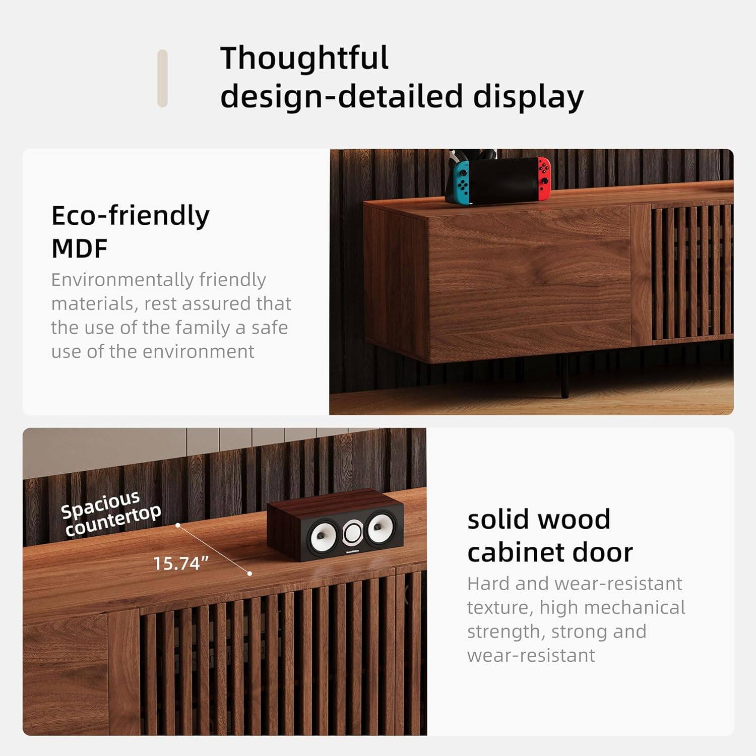 Thoughtful design-detailed display

Eco-friendly MDF
Environmentally friendly materials, rest assured that the use of the family a safe use of the environment

Spacious countertop 15.74" solid wood cabinet door
Hard and wear-resistant texture, high mechanical strength, strong and wear-resistant