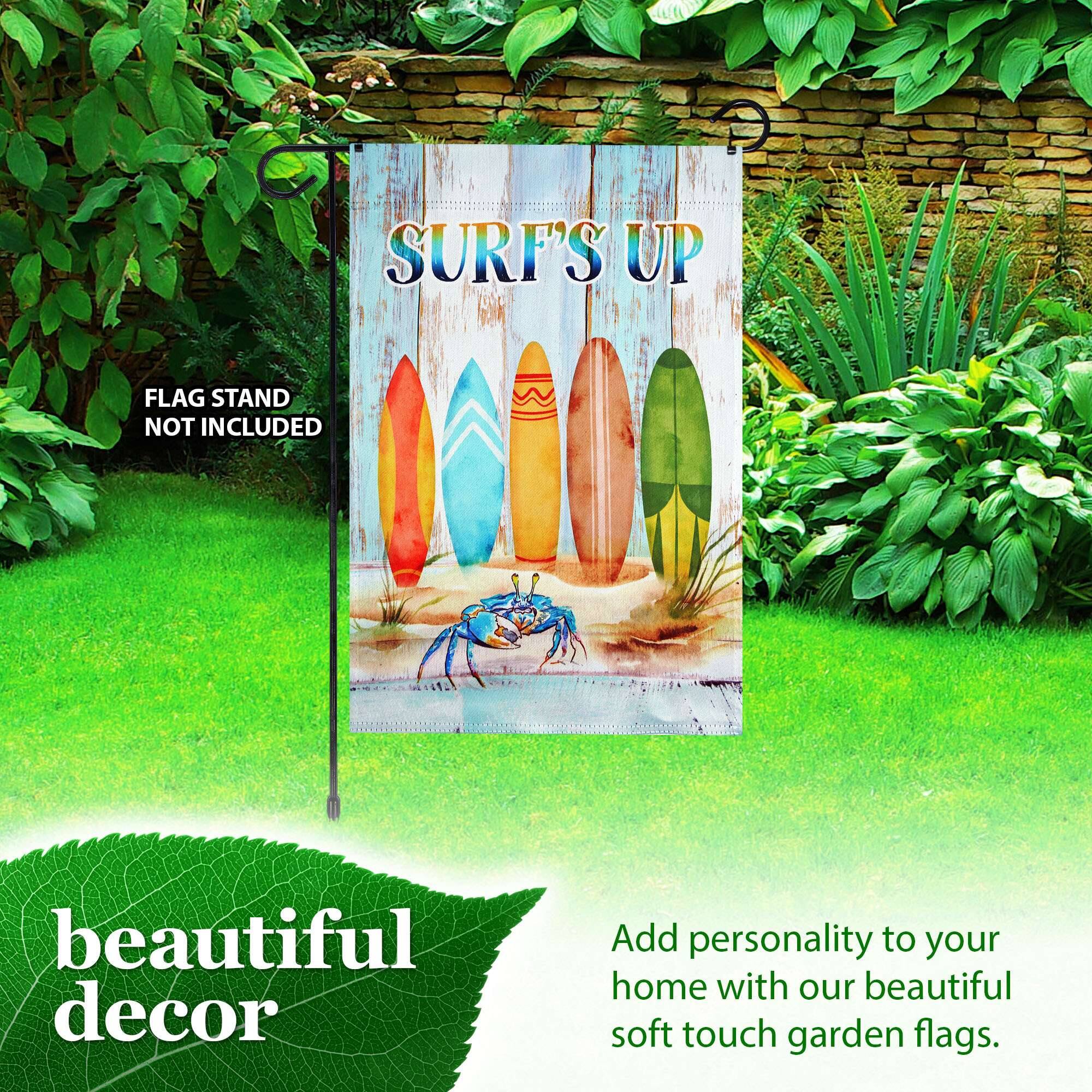 SURF'S UP  
FLAG STAND NOT INCLUDED  
beautiful decor  
Add personality to your home with our beautiful soft touch garden flags.